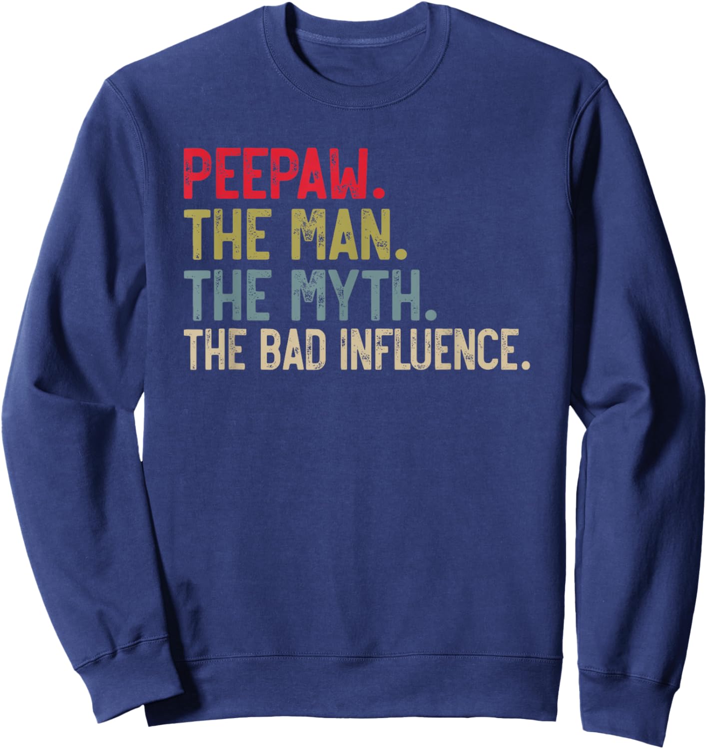Peepaw the Man the Myth the bad Influence Funny Grandpa Sweatshirt - Sweatshirt | Navy