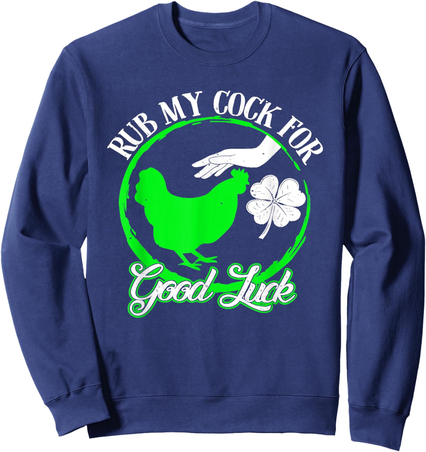 Chicken Rub My Cock For Good Luck St Patricks Day Sweatshirt - Sweatshirt | Navy