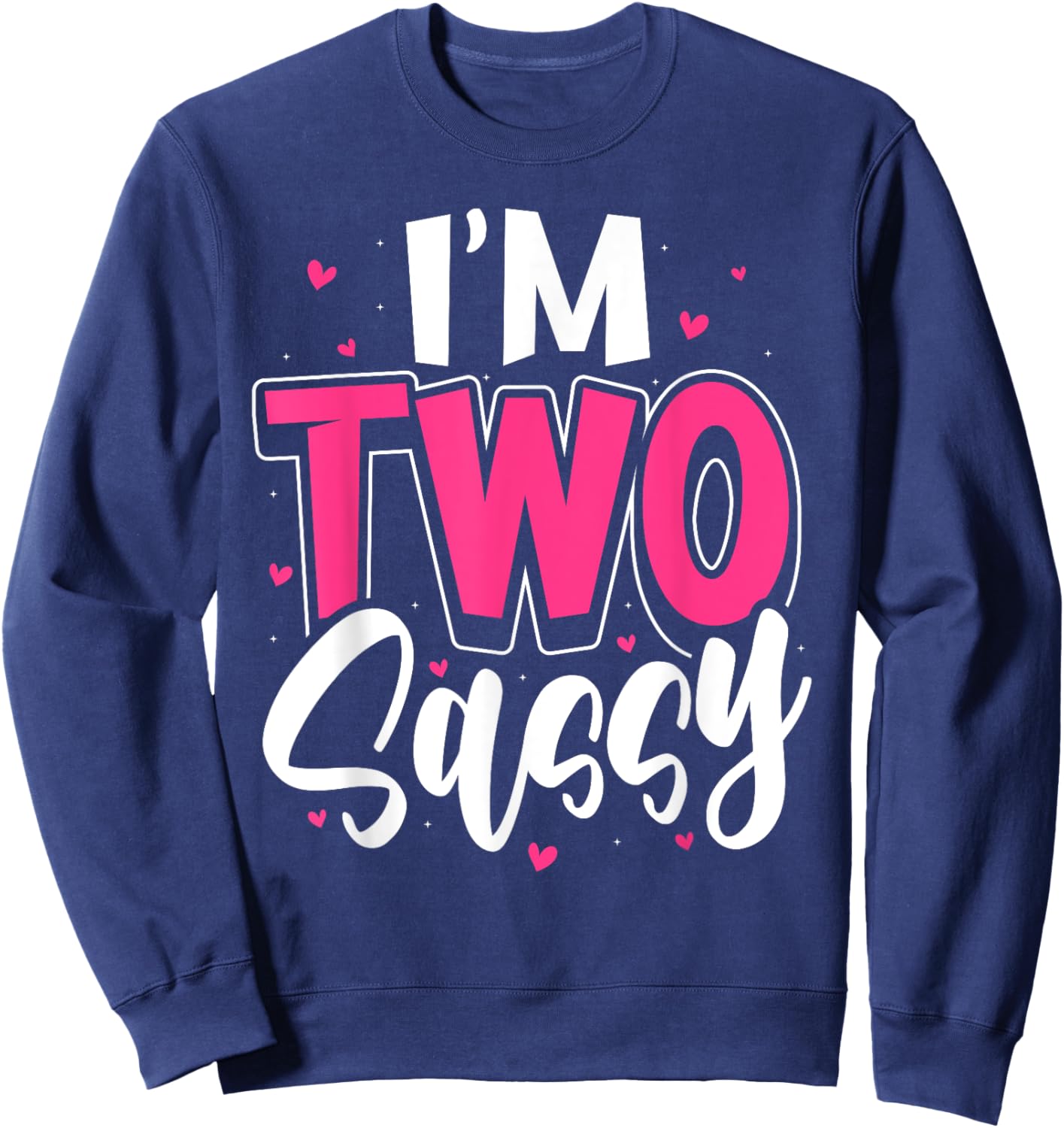 I'm Two Sassy 2nd Birthday Children Toddler Girl Sweatshirt - Sweatshirt | Navy