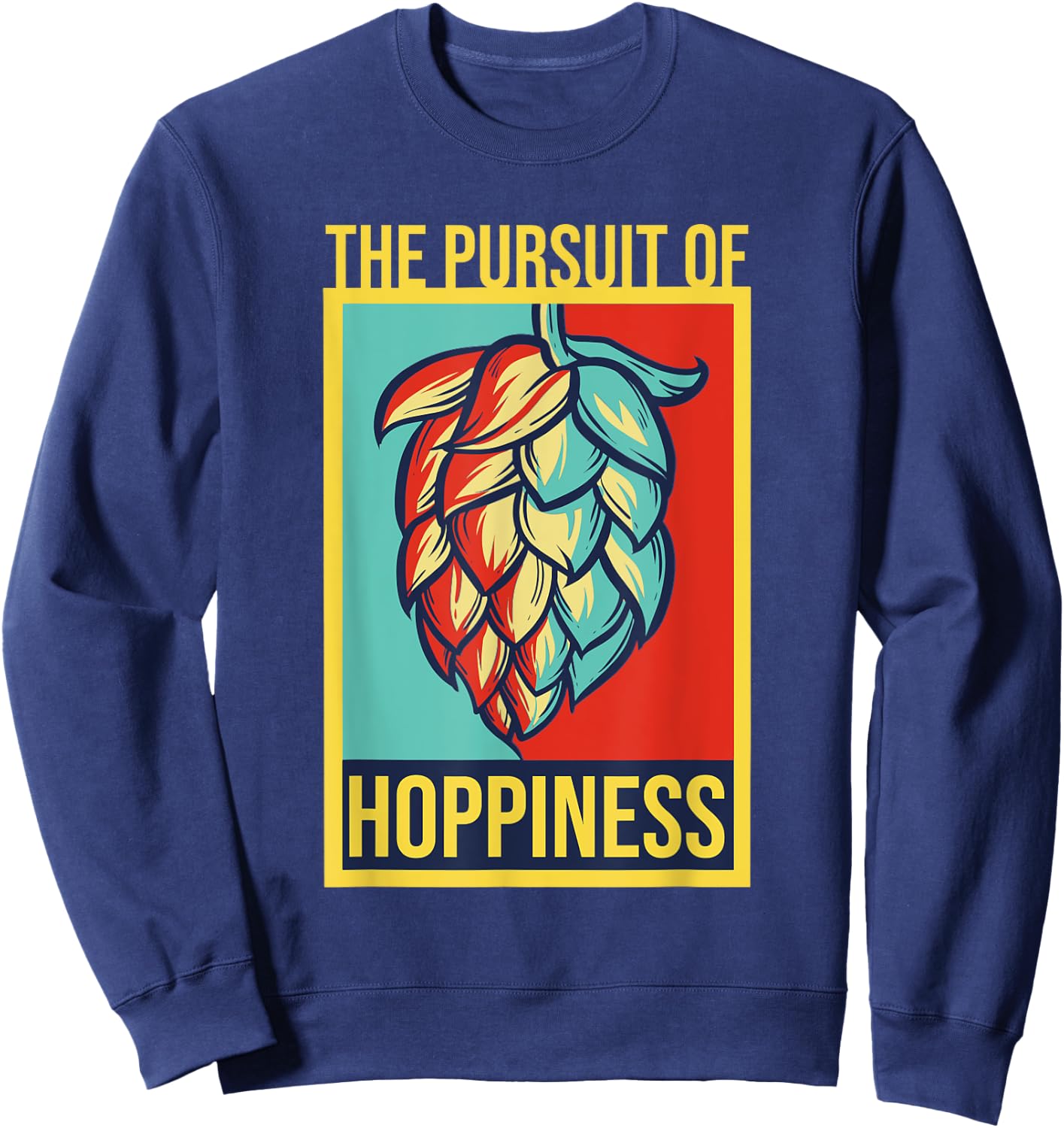 The Pursuit Of Hoppiness Brew Local Beer Master Geek Sweatshirt - Sweatshirt | Navy