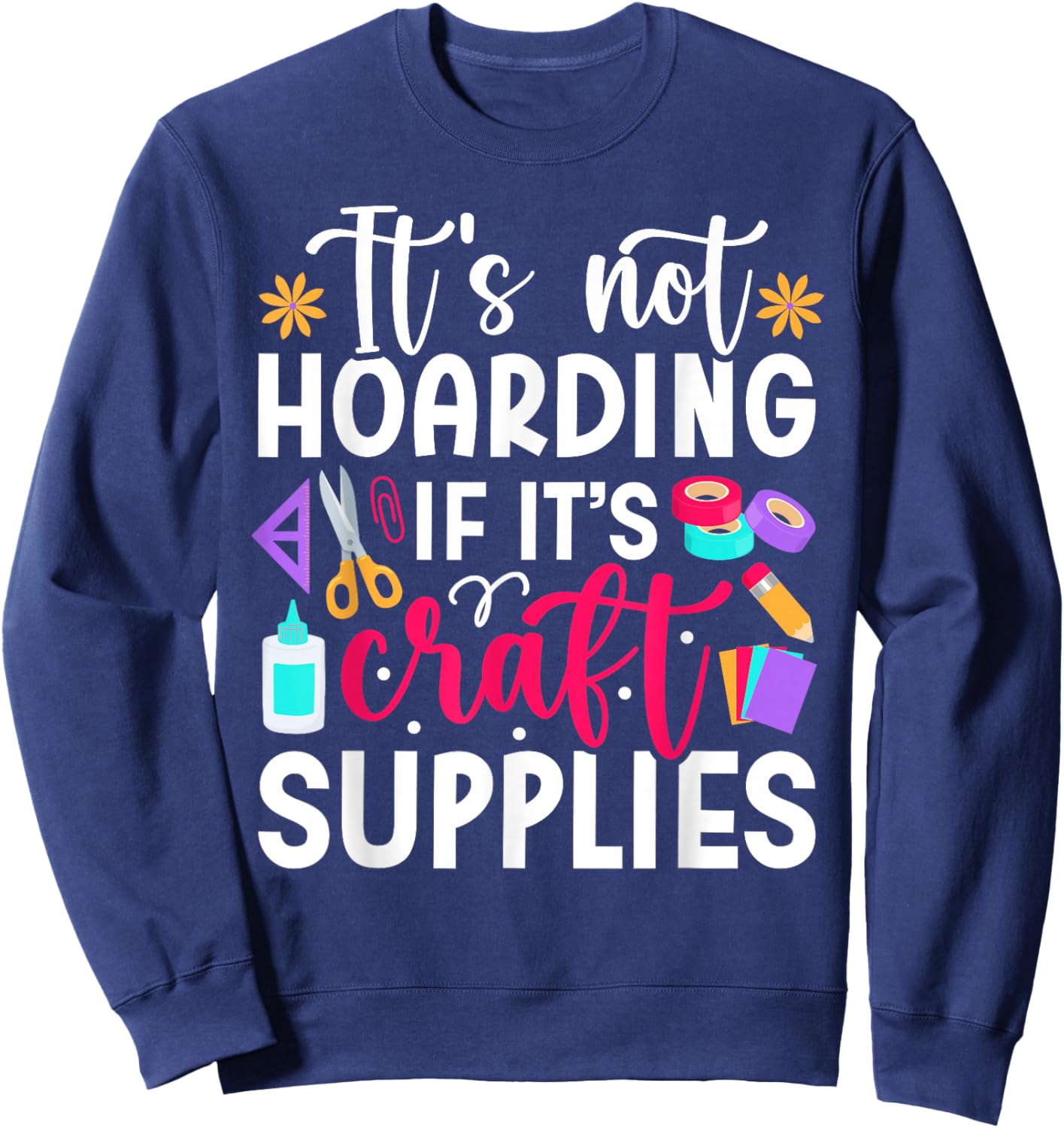 Scrapbook Not hoarding If it's craft supplies Scrapbooking Sweatshirt - Sweatshirt | Navy