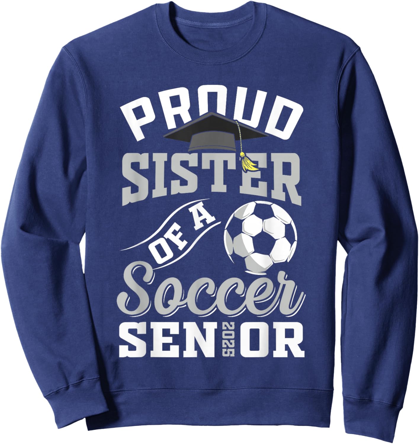 Proud sister of a soccer Senior class of 2025 graduation Sweatshirt - Sweatshirt | Navy