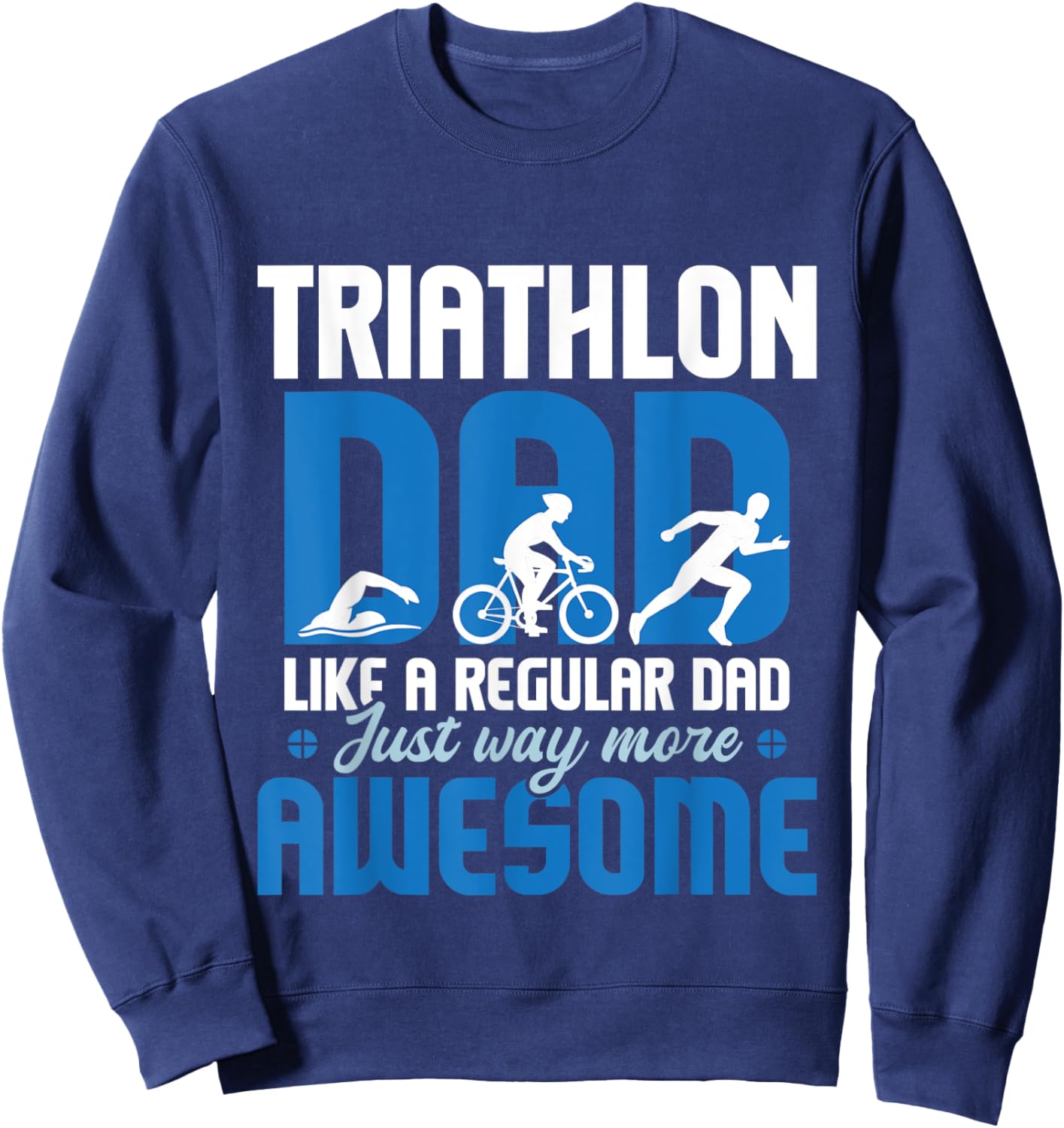 Triathlon Dad Like A Regular Dad - Triathlete Run Swim Bike Sweatshirt - Sweatshirt | Navy