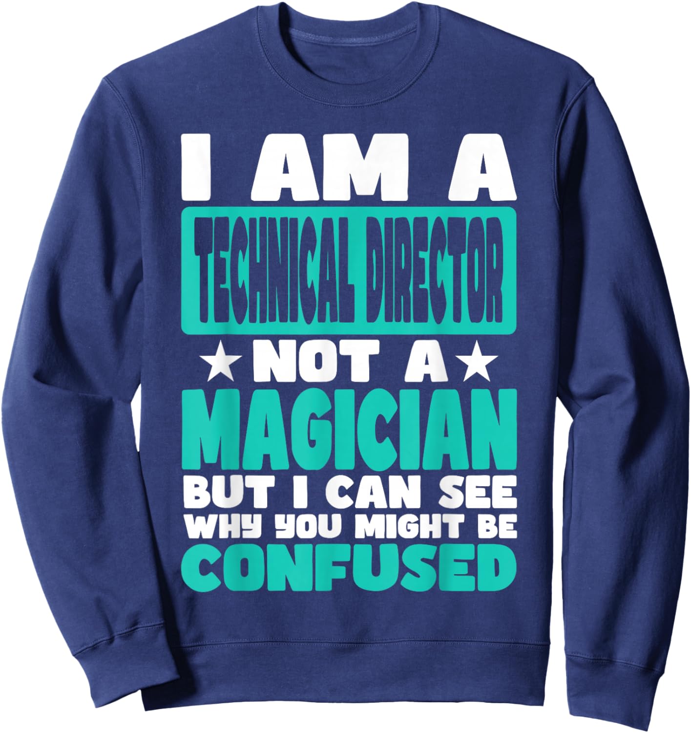 Funny Job Saying for Technical Director Sweatshirt - Sweatshirt | Navy