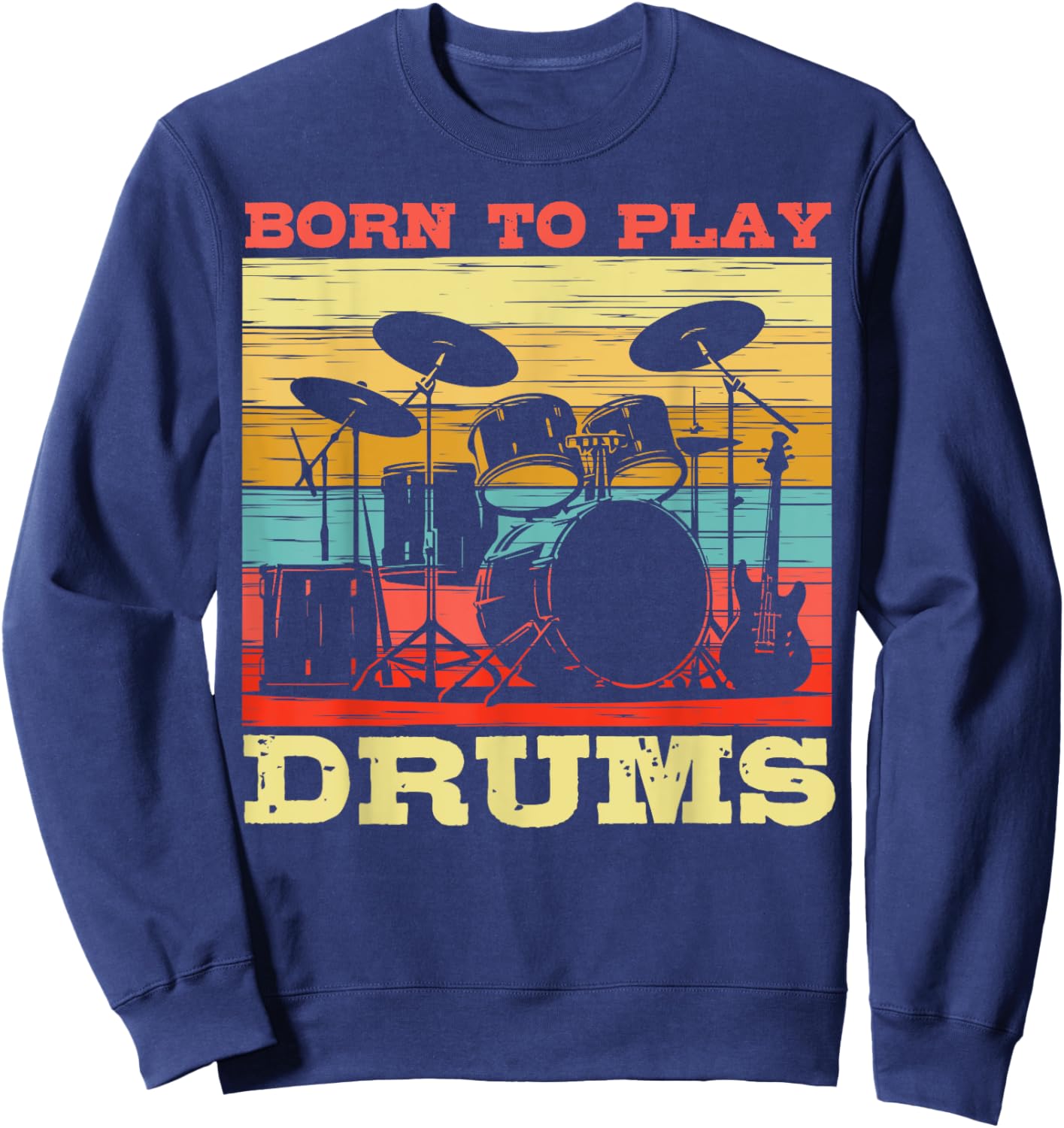 Born to Play Drums Vintage Music Lover Sweatshirt - Sweatshirt | Navy