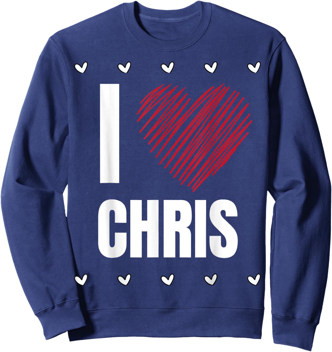 I Love CHRIS First Name Cool Heart Funny Personalized Name Sweatshirt - Sweatshirt | Navy