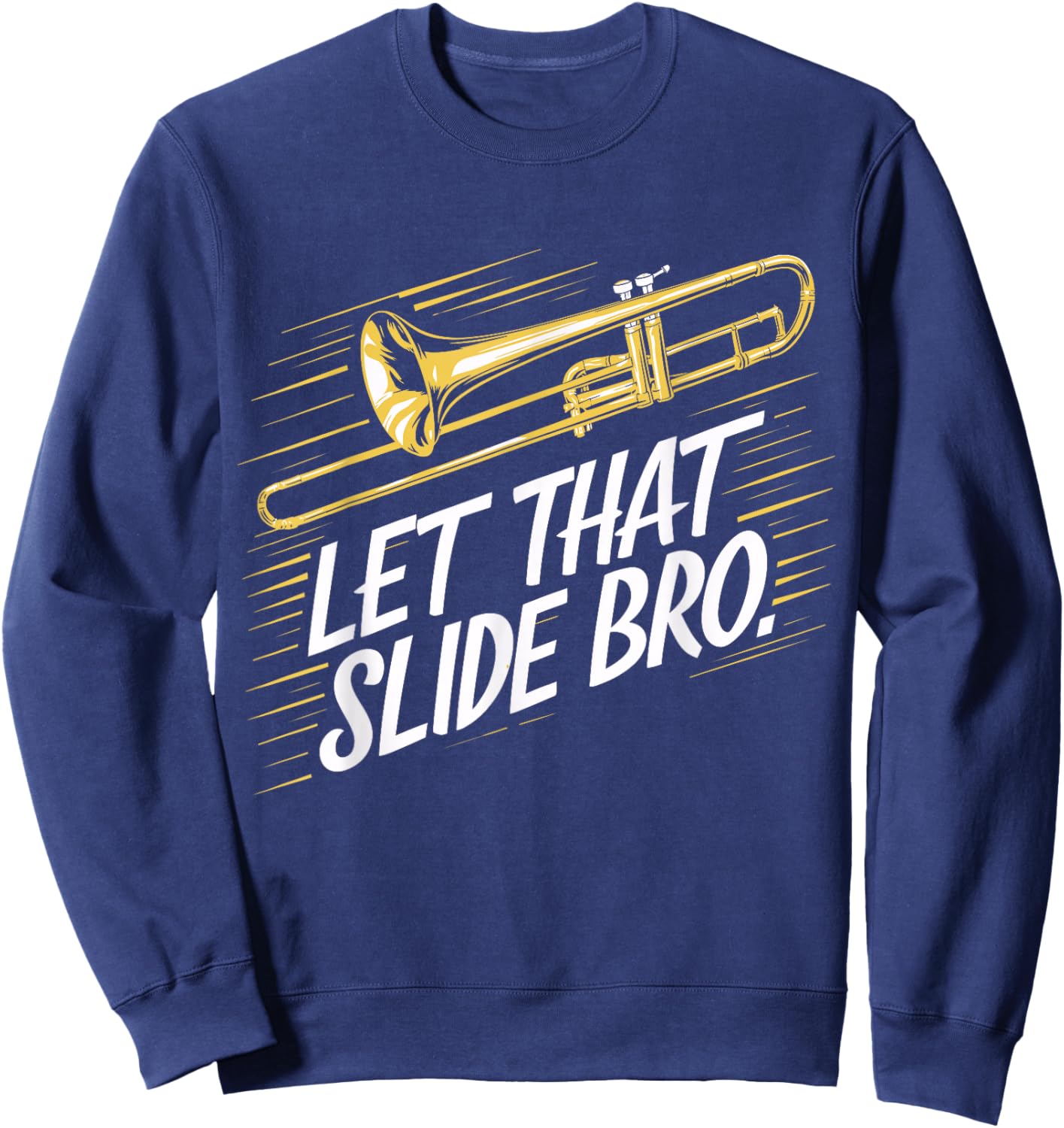 Trombone Player Funny Music Lover Let That Slide Bro Sweatshirt - Sweatshirt | Navy