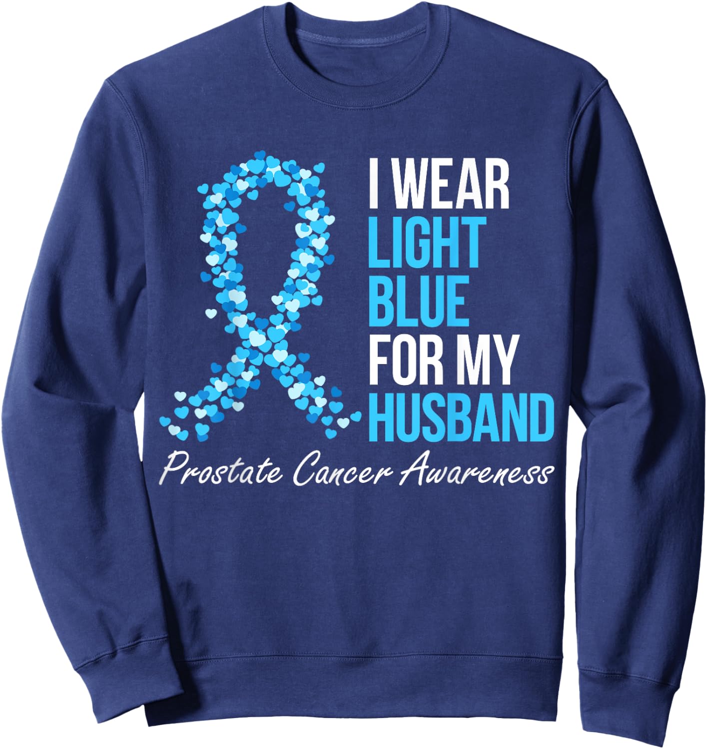Prostate Cancer Awareness I Wear Light Blue For My Husband Sweatshirt - Sweatshirt | Navy
