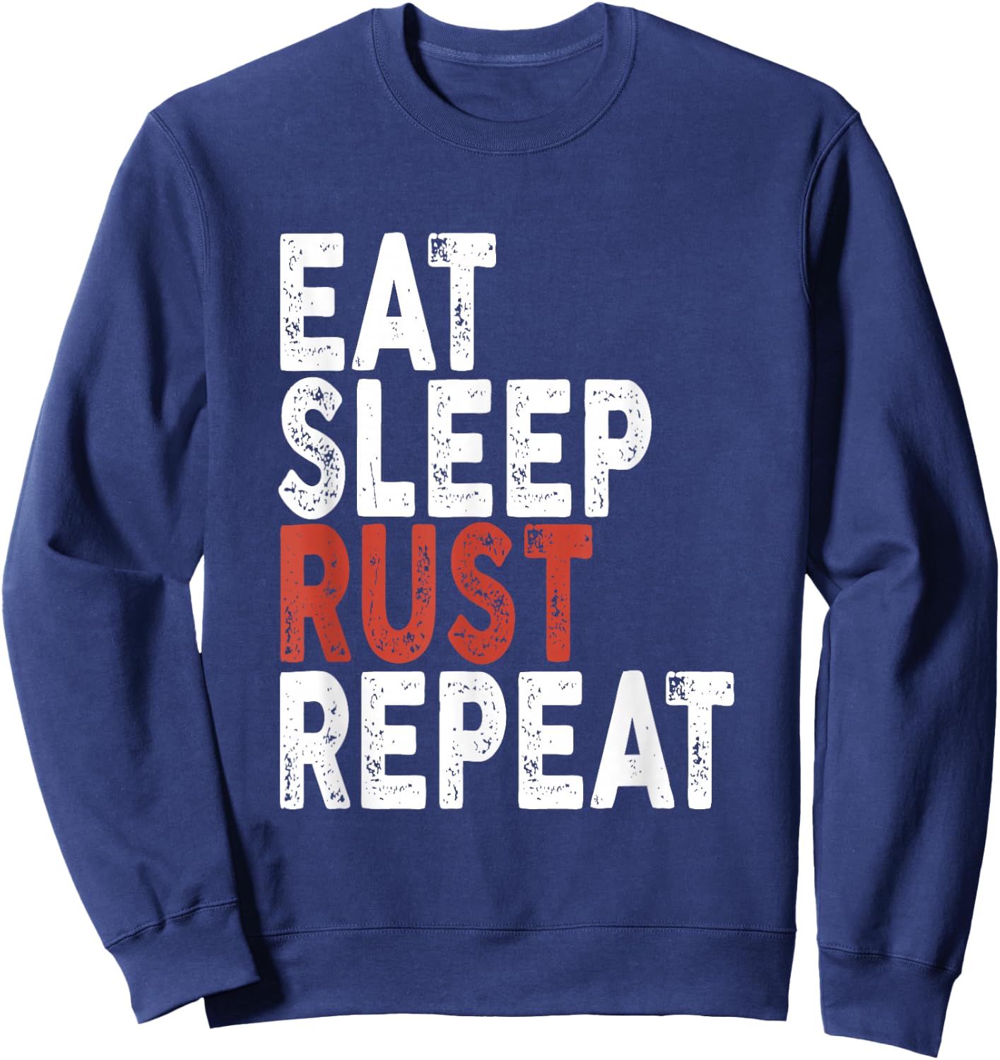 Eat Sleep Rust Repeat | Coder, Programmer Sweatshirt - Sweatshirt | Navy