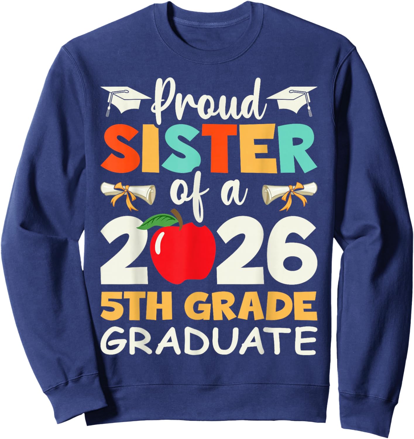 Proud Sister Of A 2026 5th Grade Graduate Graduation Gifts Sweatshirt - Sweatshirt | Navy