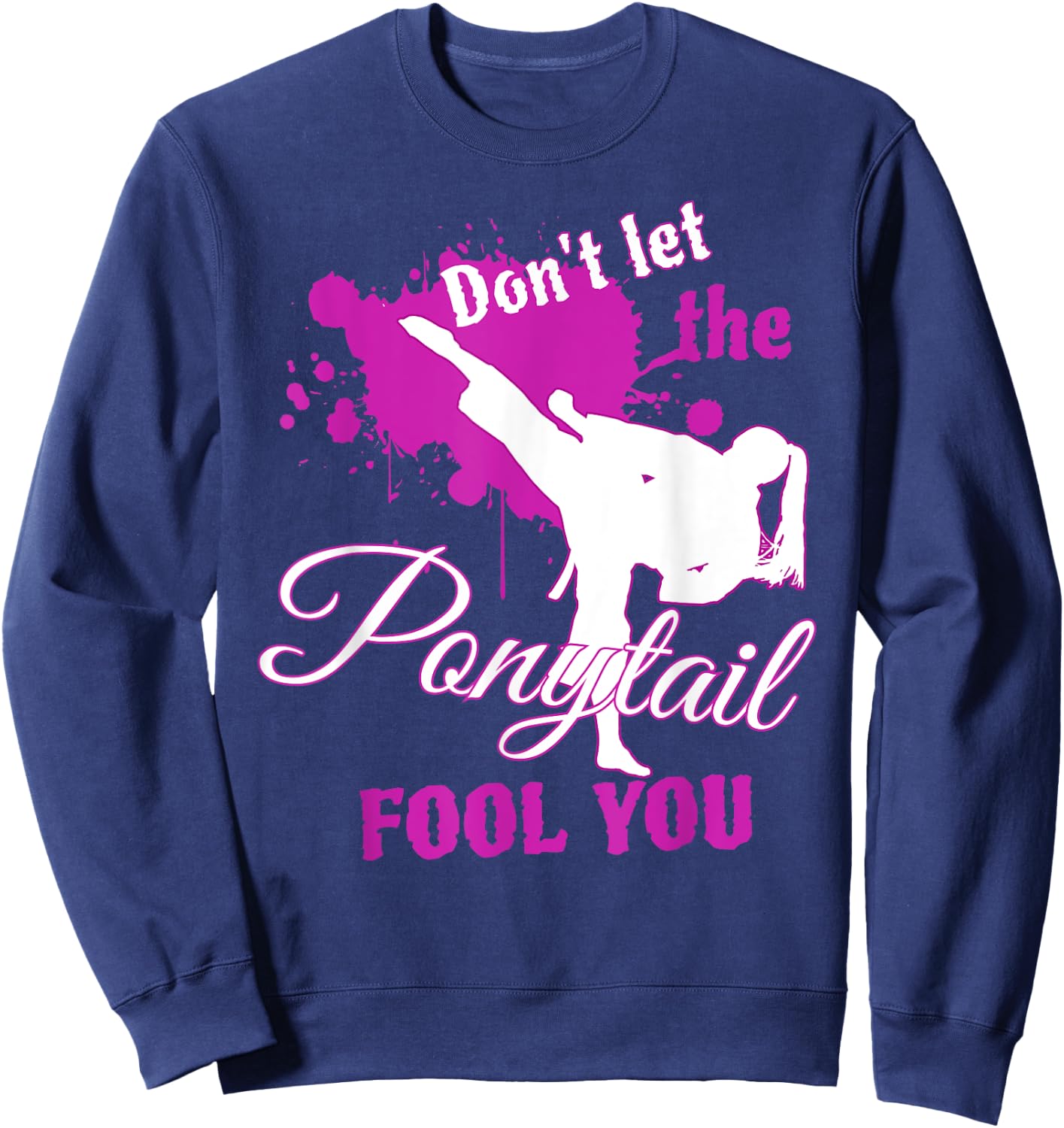 Don't Let The Ponytail Fool You Martial Art for Girls Sweatshirt - Sweatshirt | Navy