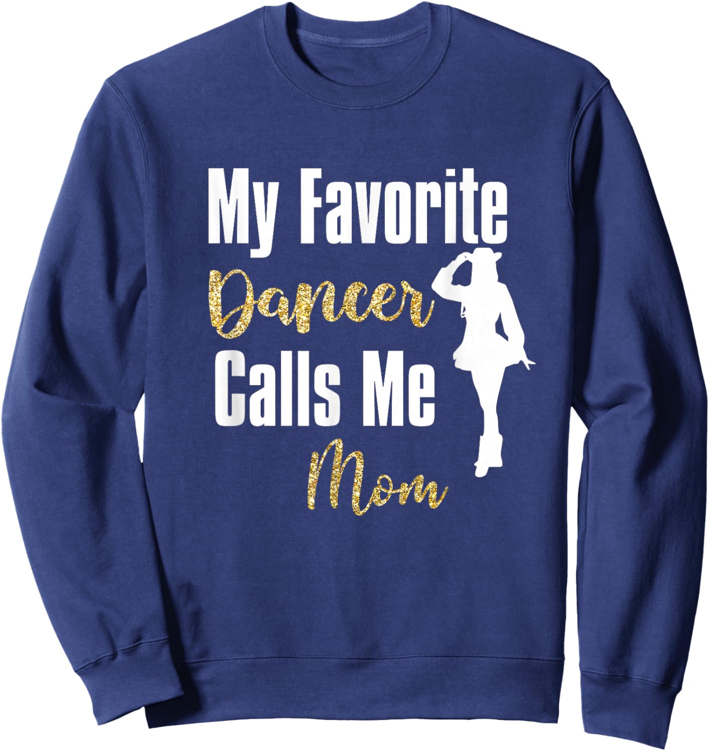 My Favorite Dancer Calls Me Mom Drill Team Ballet Dancing Sweatshirt - Sweatshirt | Navy