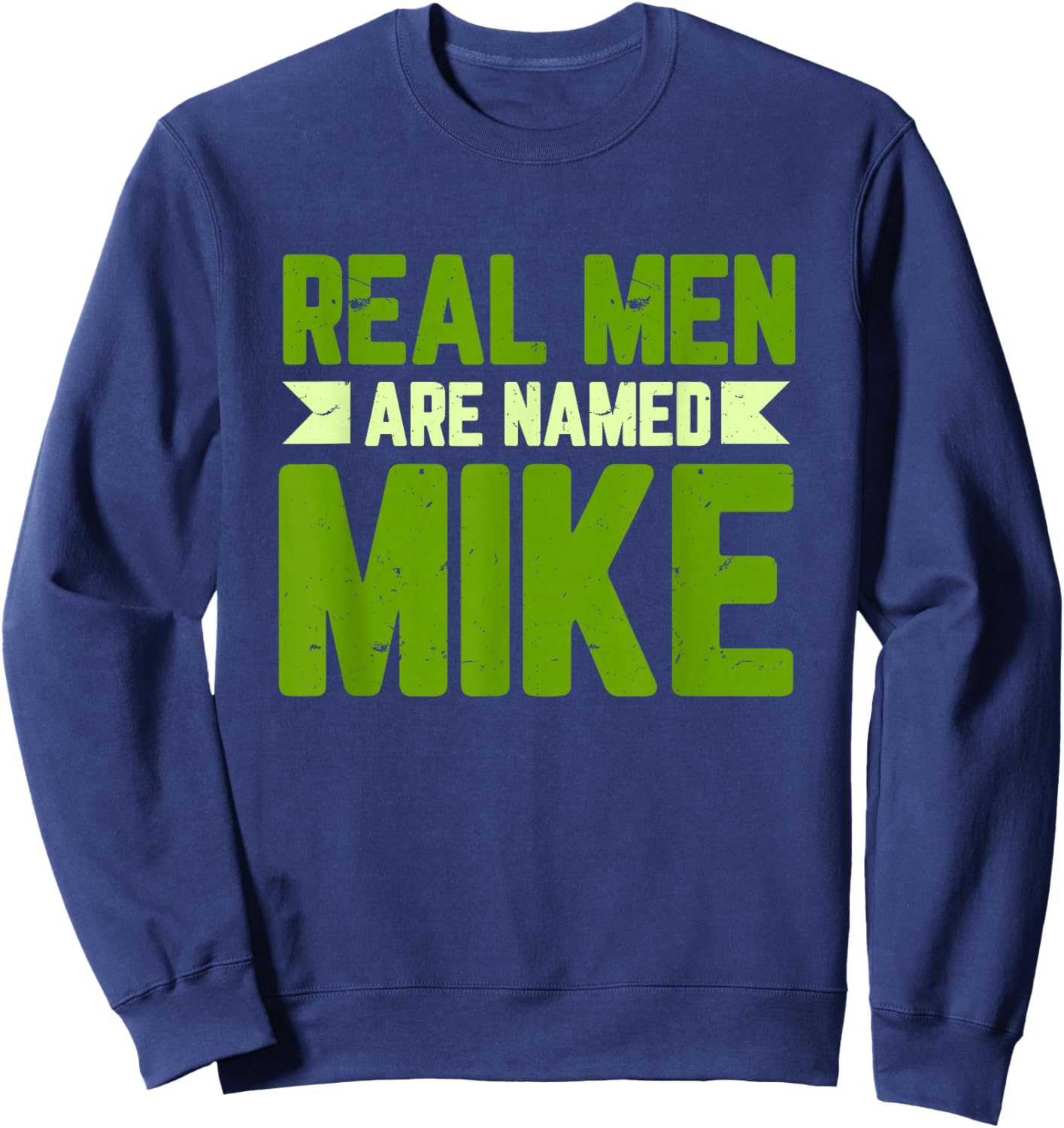 Personalized Funny Mike Real Men Are Named Mike Mike Name Sweatshirt - Sweatshirt | Navy