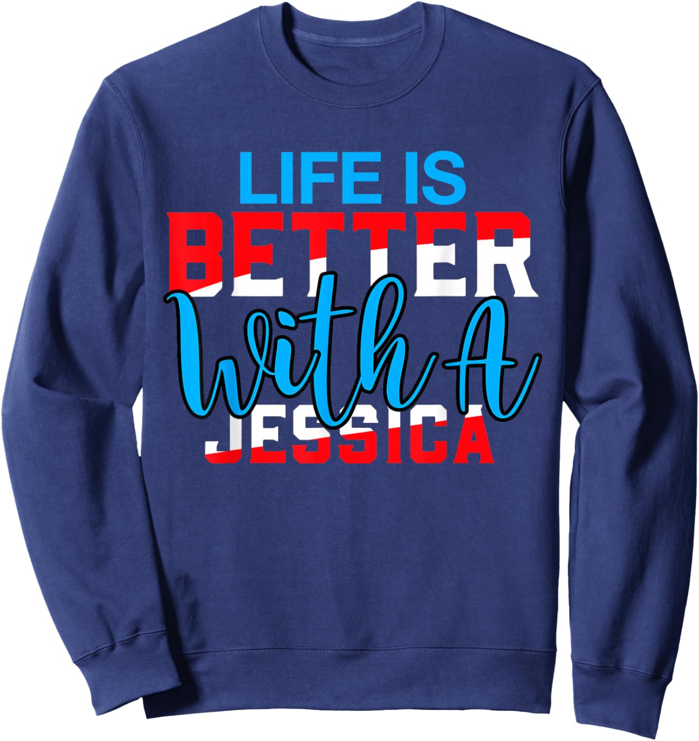 Life Is Better With A JESSICA Name JESSICA Sweatshirt - Sweatshirt | Navy