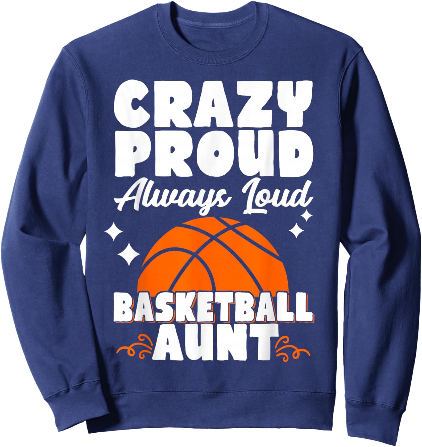Crazy Proud Always Loud Basketball Aunt Sweatshirt - Sweatshirt | Navy