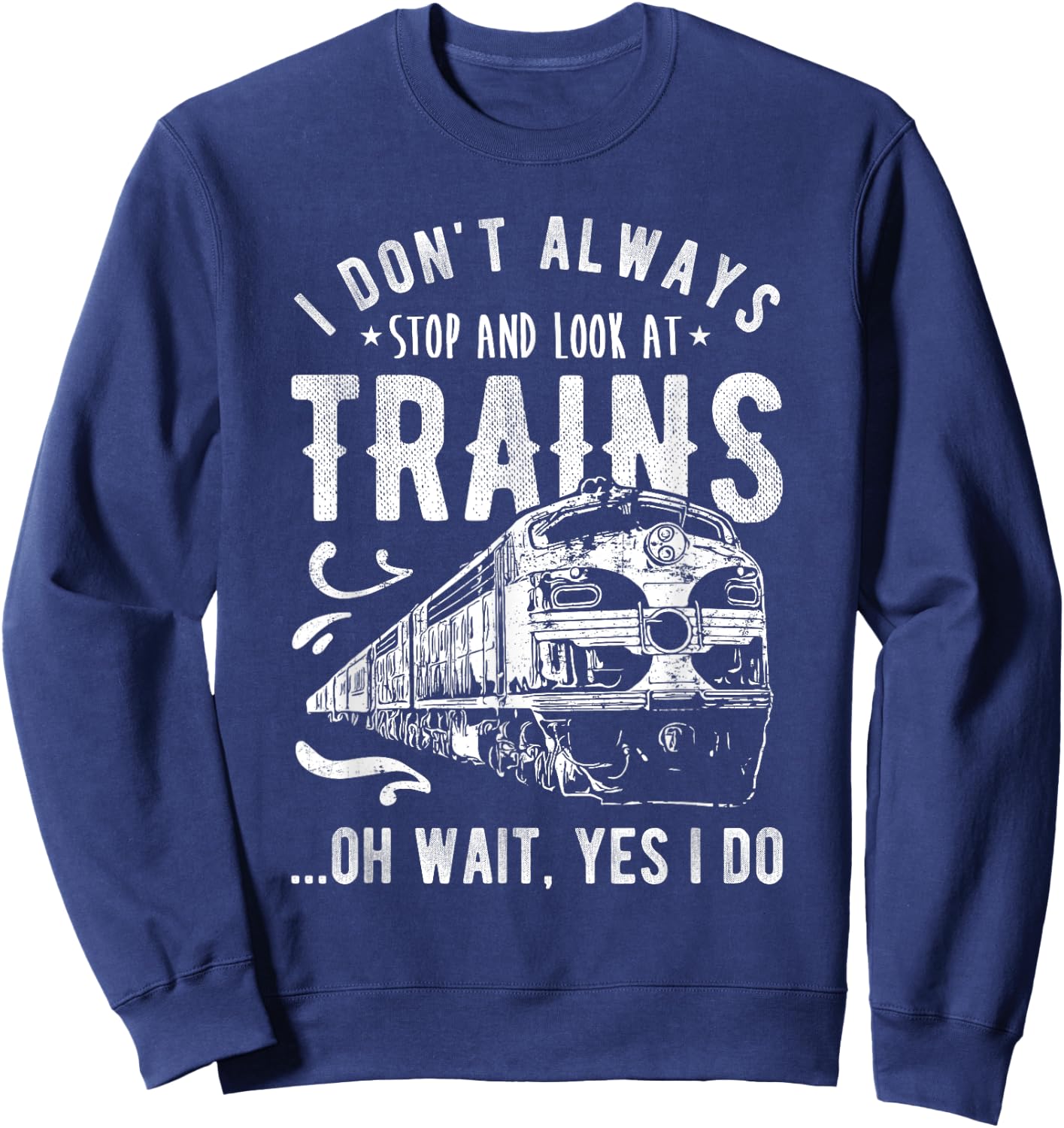 I Don't Always Stop Look At Trains - Train Sweatshirt - Sweatshirt | Navy