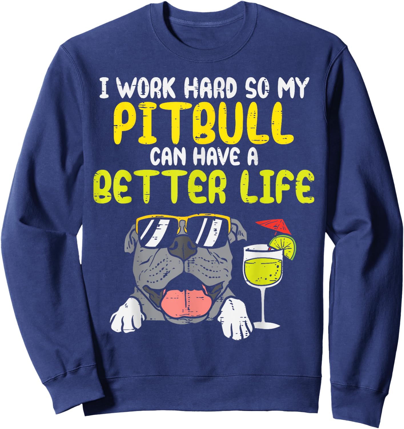 Work Hard Pitbull Better Life Pitties Dog Lover Owner Gift Men Women Kids Sweatshirt - Sweatshirt | Navy