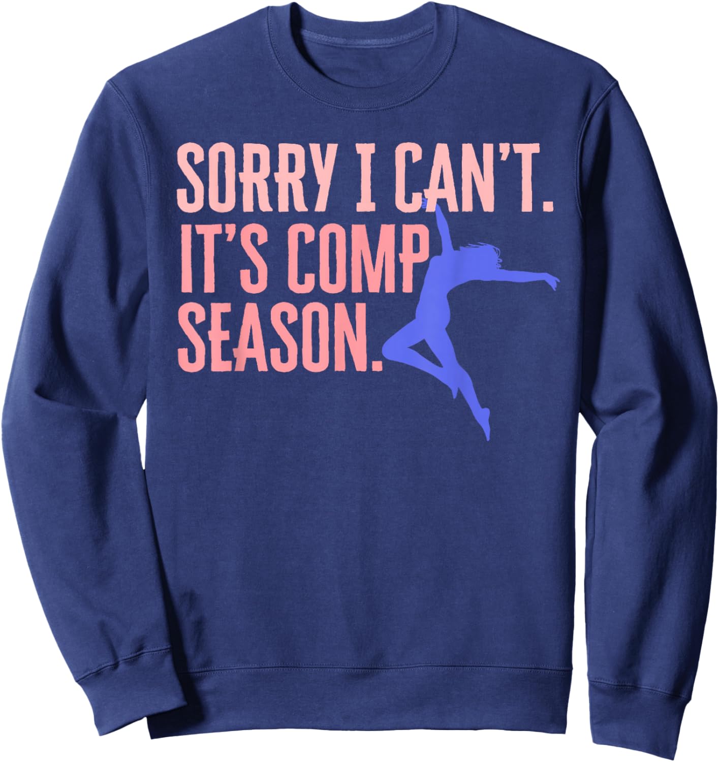 Sorry I Can't Its Comp Season Cheer Gilrs Comp Dance Mom Sweatshirt - Sweatshirt | Navy