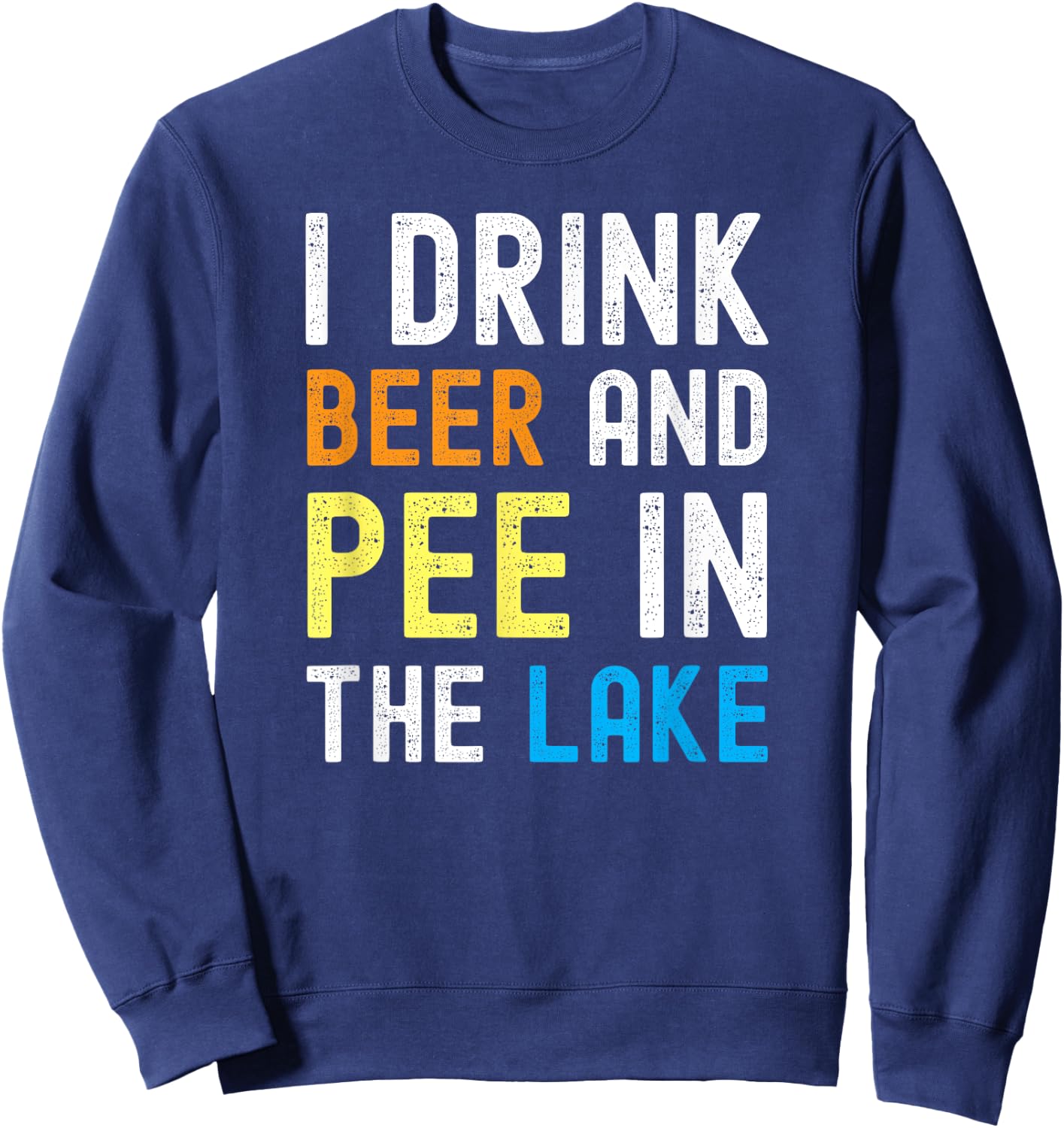 I Drink Beer I Pee In The Lake Funny Summer Vacation Women Sweatshirt - Sweatshirt | Navy