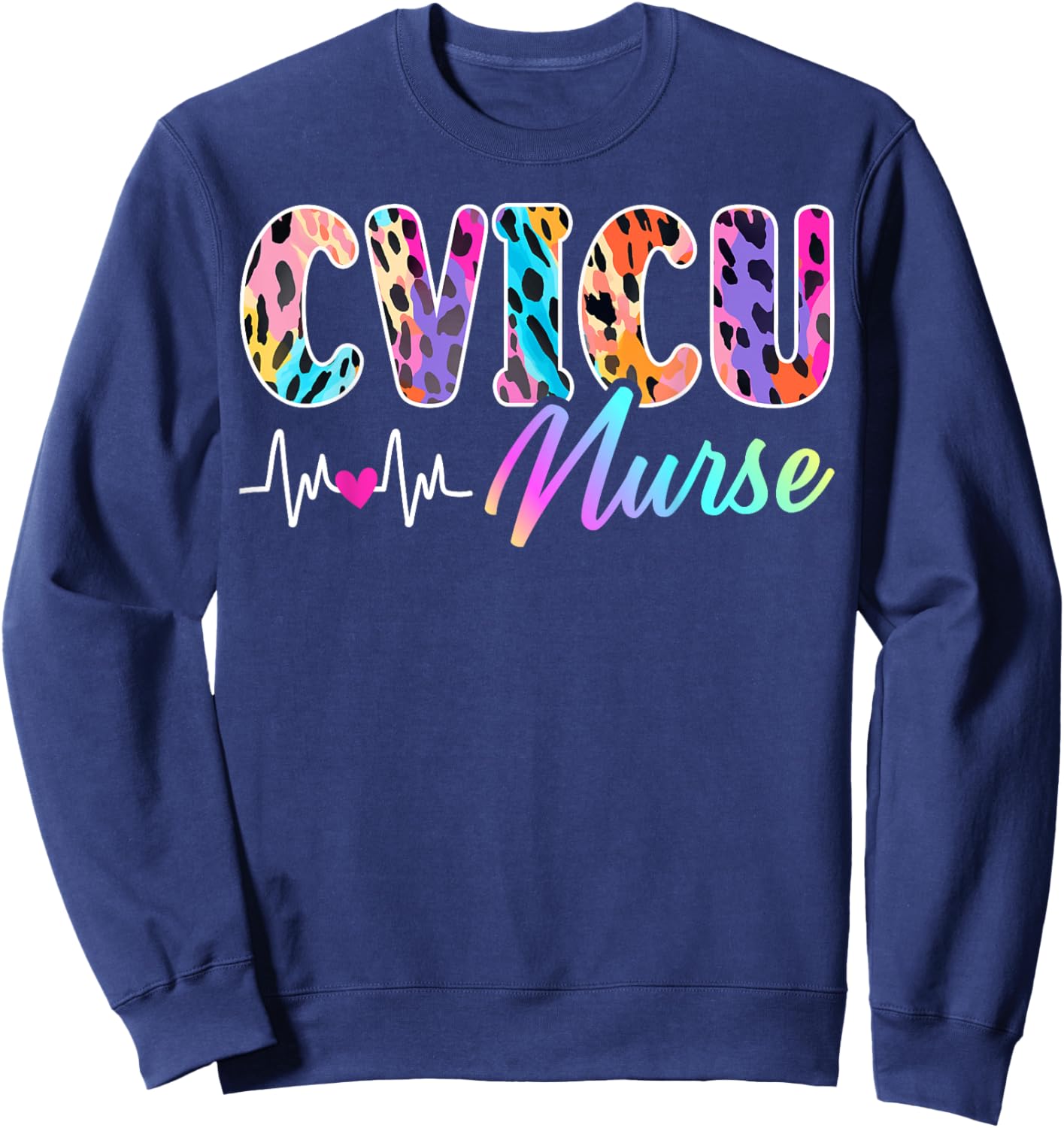 CVICU Nurse Leopard Cardiovascular Intensive Care Unit Nurse Sweatshirt - Sweatshirt | Navy