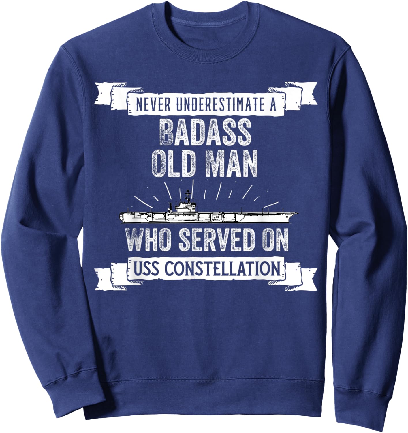 Never Underestimate USS Constellation CV-64 Aircraft Carrier Sweatshirt - Sweatshirt | Navy