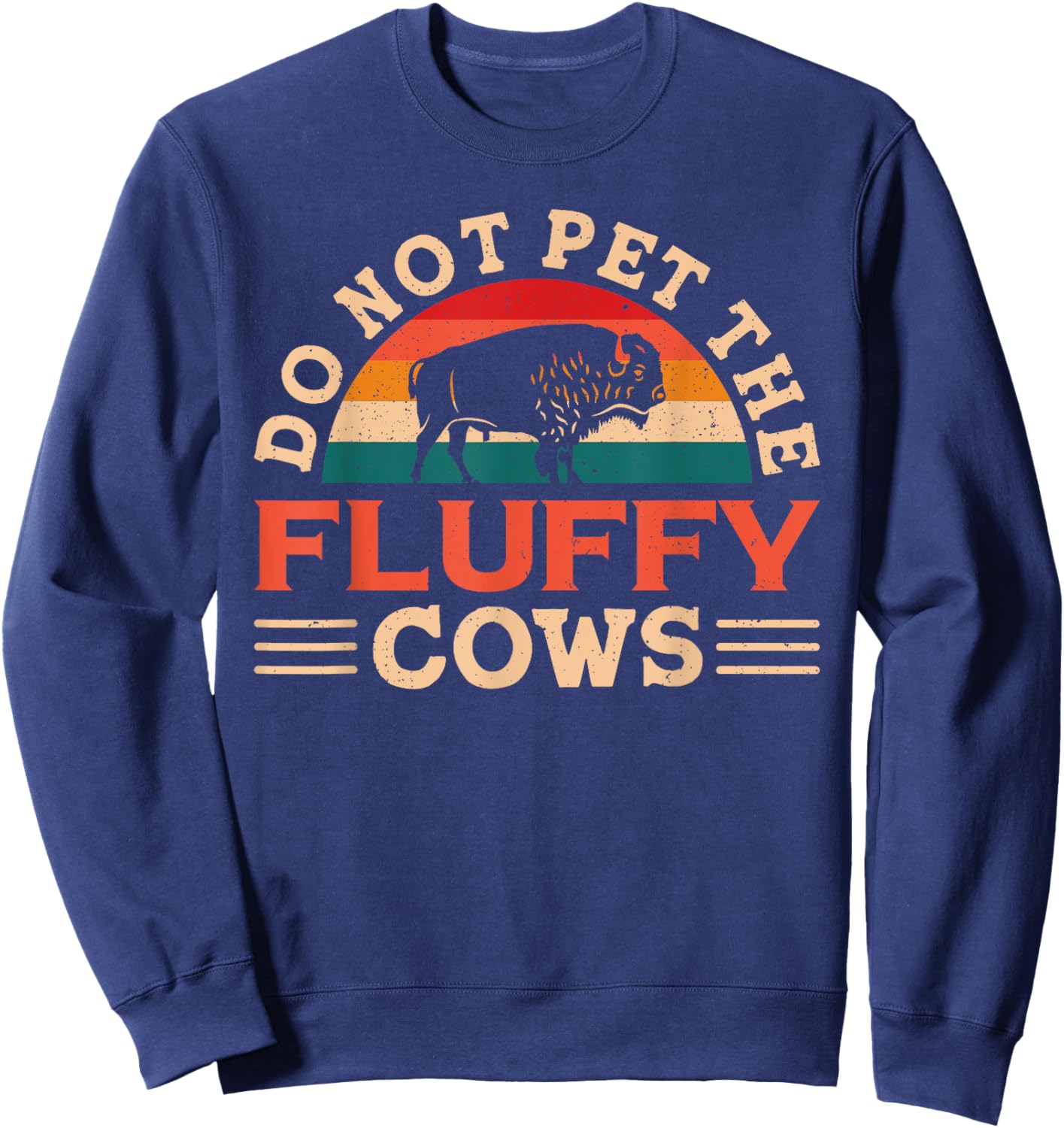 Don't Pet The Fluffy Cows Bison Buffalo for Yellowstone Park Sweatshirt - Sweatshirt | Navy