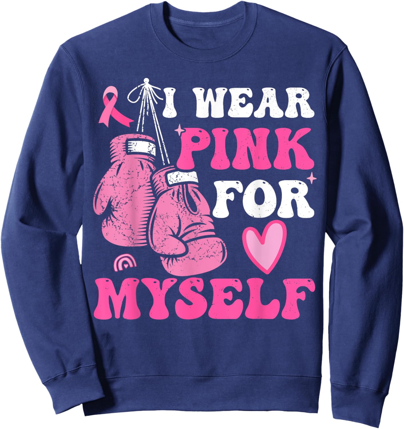 I Wear Pink For Myself Breast Cancer I Wear Pink For Me Sweatshirt - Sweatshirt | Navy
