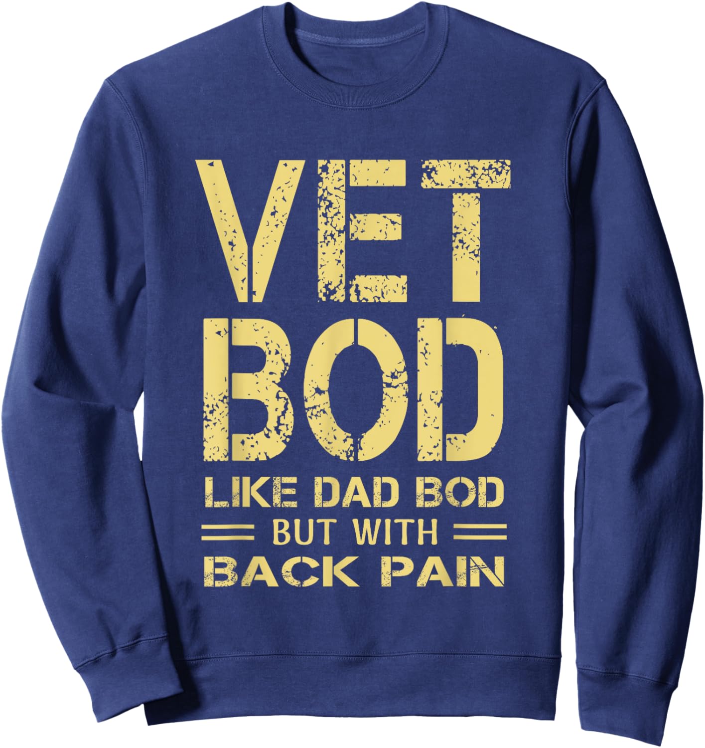 Vet BOD like Dad BOD but with back pain sarcastic veterans Sweatshirt - Sweatshirt | Navy