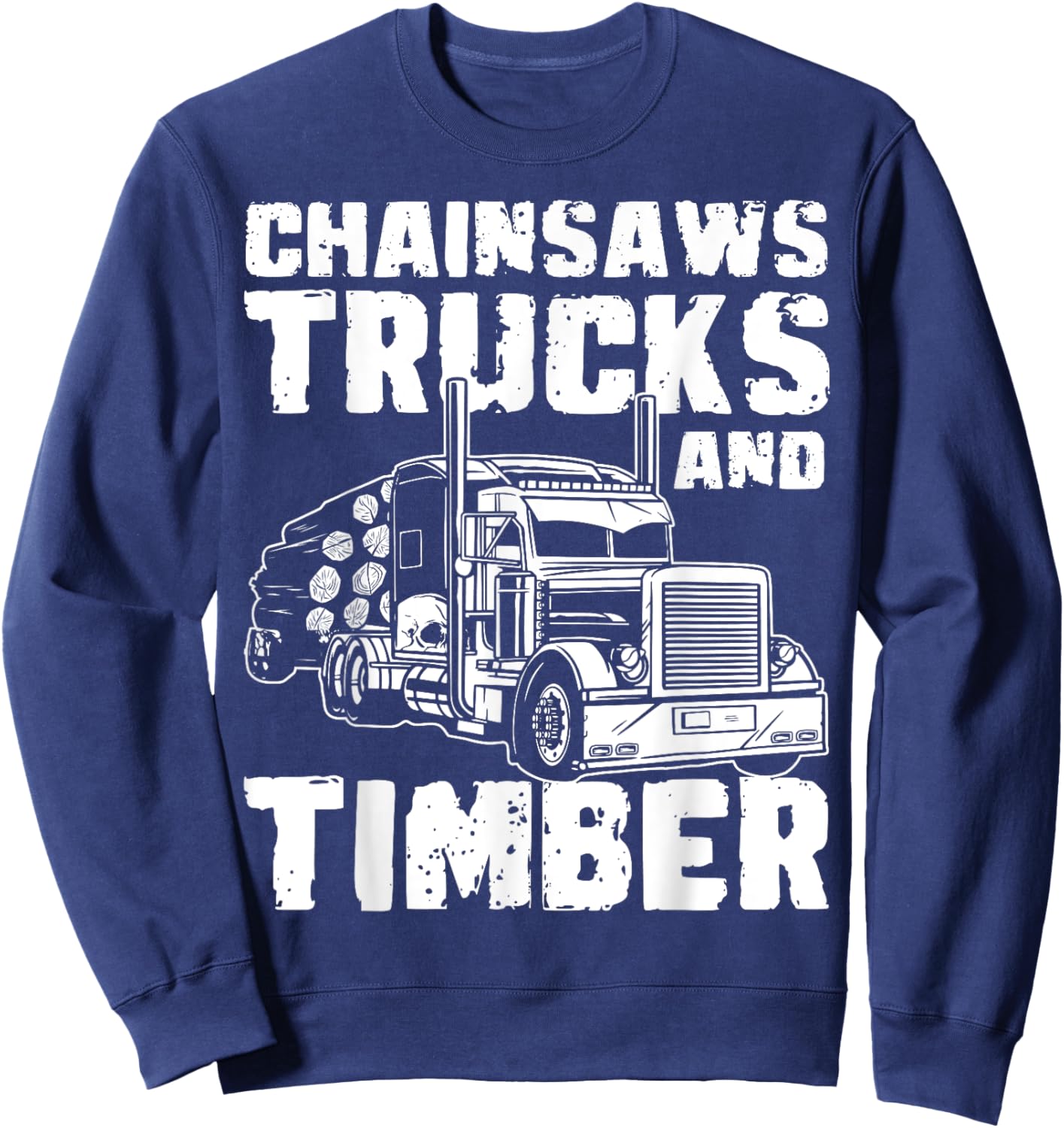 Chainsaws Tricks And Timber Log Transporter Log Trucker Sweatshirt - Sweatshirt | Navy
