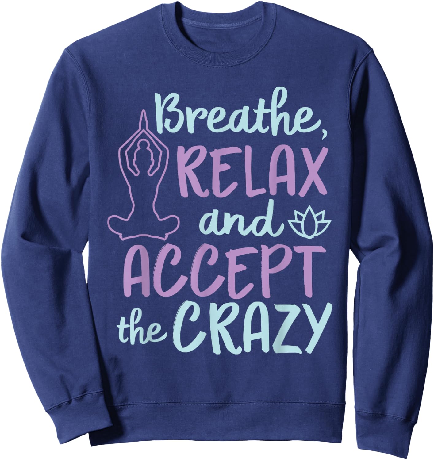 Breathe Relax And Accept The Crazy Sweatshirt - Sweatshirt | Navy