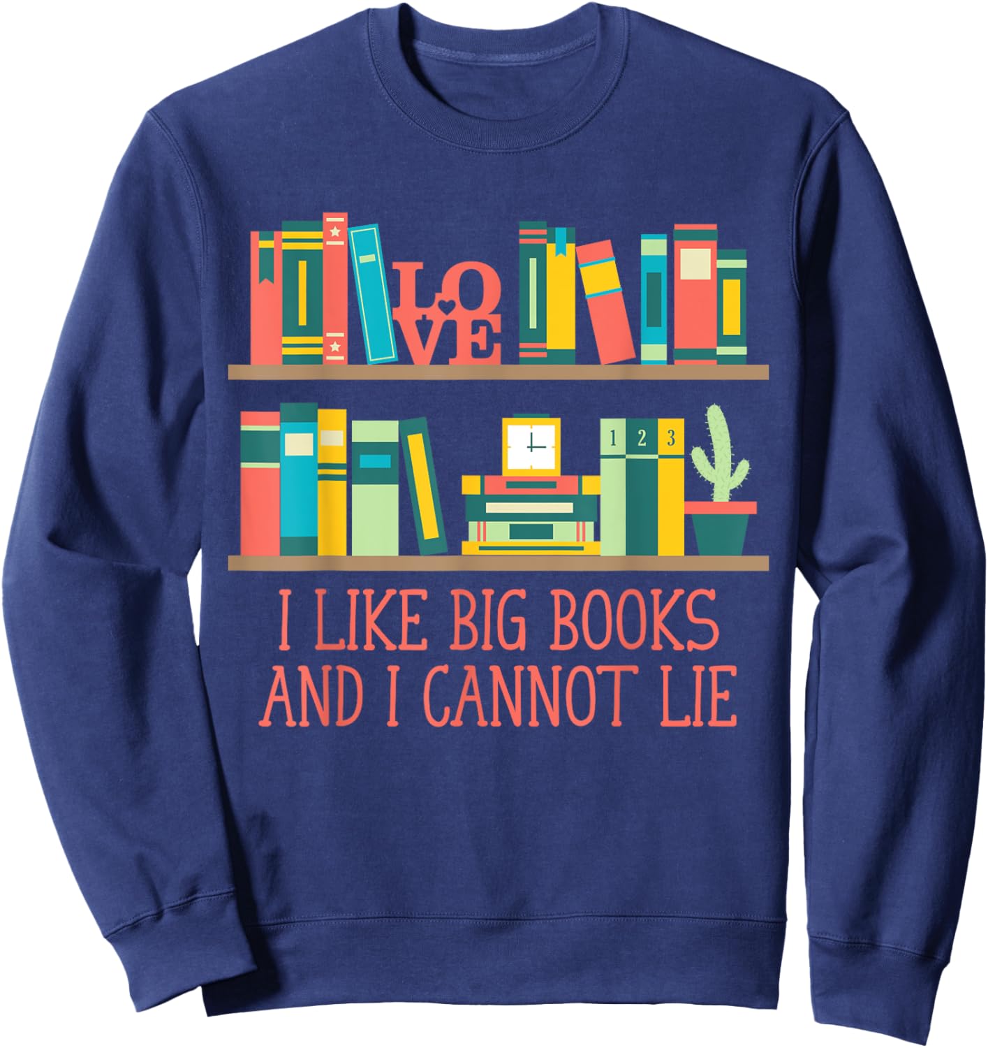Like Big Books and I Cannot Lie Funny Bookworm Humor Sweatshirt - Sweatshirt | Navy