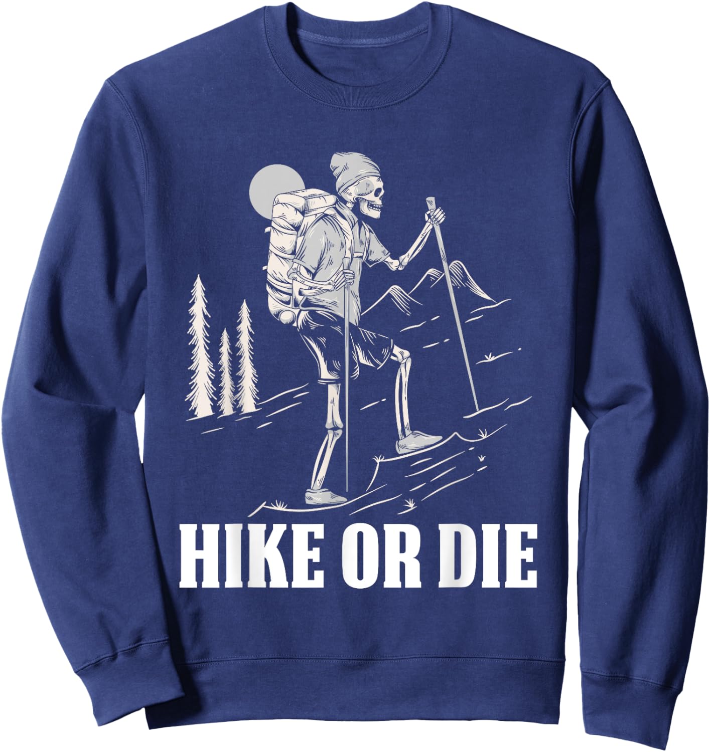 Hike Or Die Halloween Costume Skeleton Hiking Nature Hiker Sweatshirt - Sweatshirt | Navy