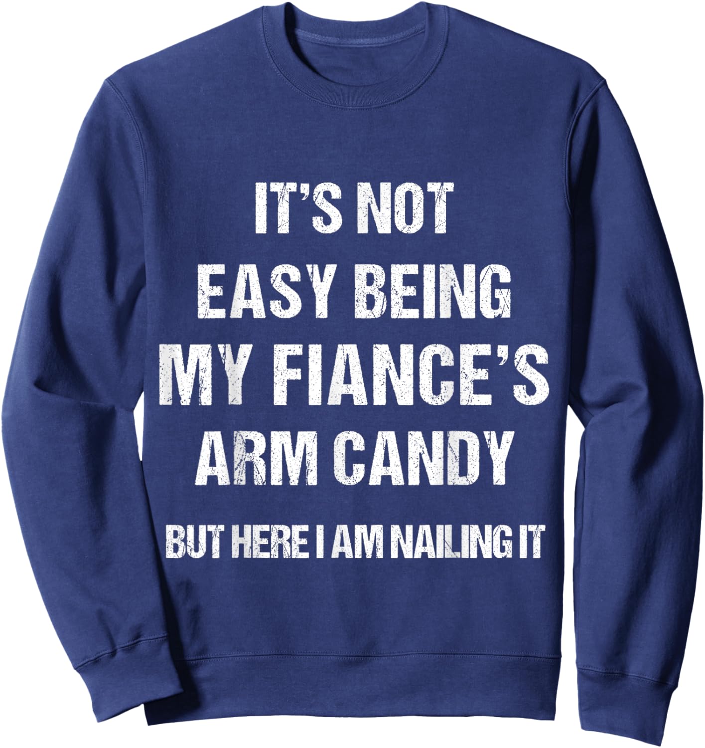 Men Women Fiance's Arm Candy funny Gift . Sweatshirt - Sweatshirt | Navy