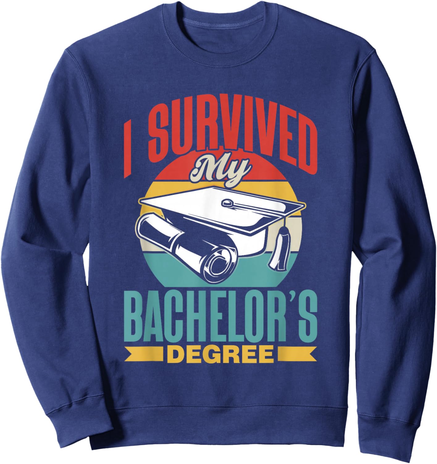 I Survived My Bachelor's Degree Party Bachelor Graduation Sweatshirt - Sweatshirt | Navy