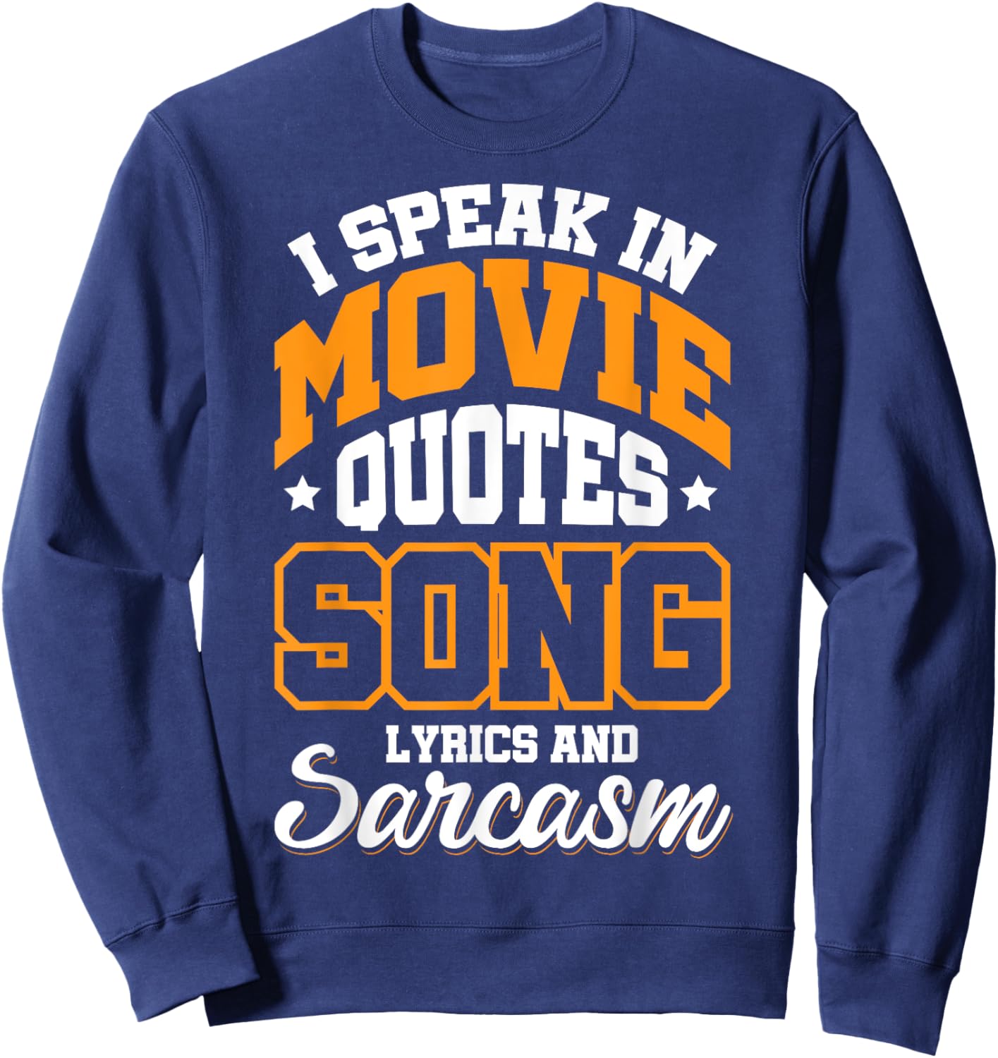 I Speak In Movie Quotes Song Lyrics And Sarcasm Sweatshirt - Sweatshirt | Navy