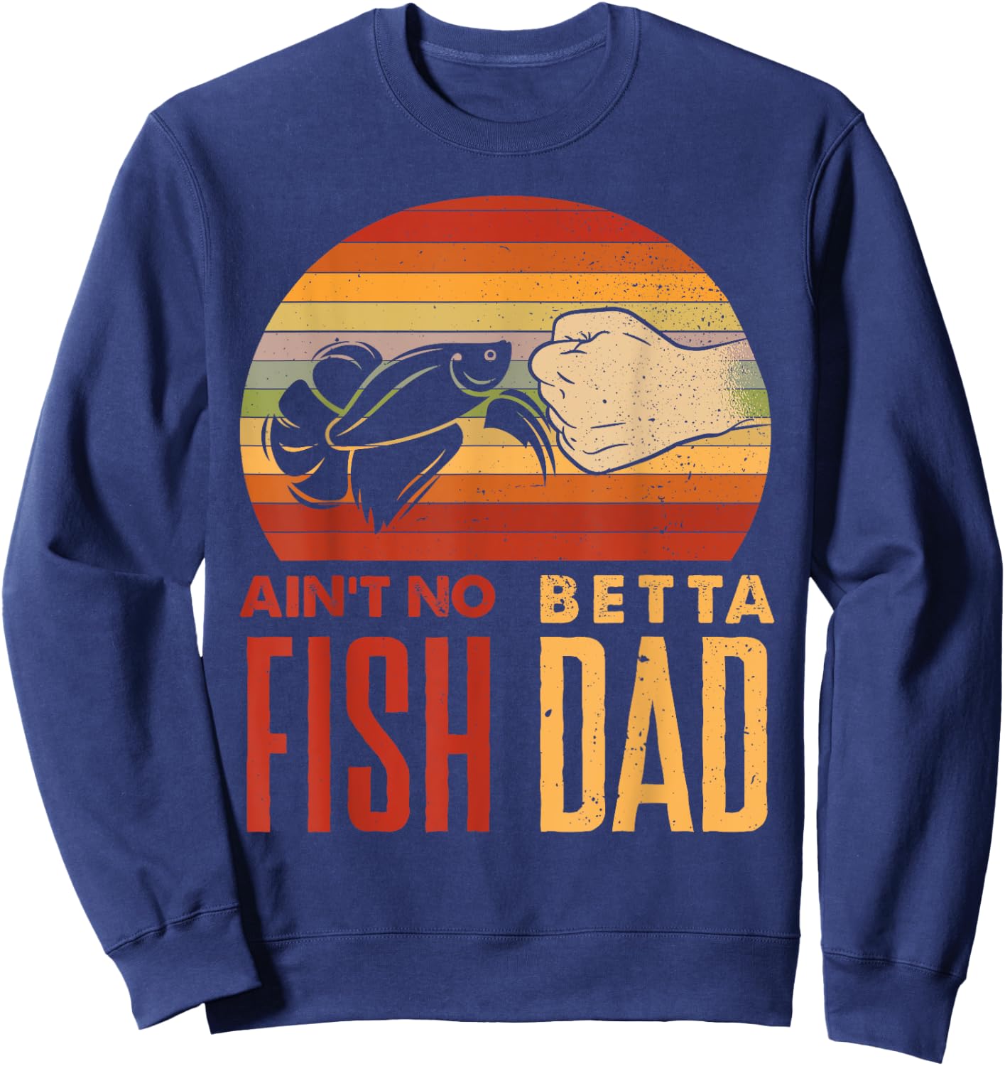 Aquascaping Aquarium Aint No Betta Fish Dad Betta Fish Funny Sweatshirt - Sweatshirt | Navy