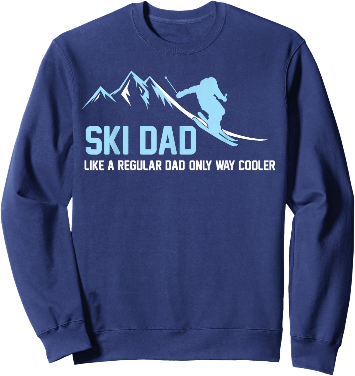Ski Dad Funny Skiier Snowy Adventure Skiing Lovers Quote Gag Sweatshirt - Sweatshirt | Navy