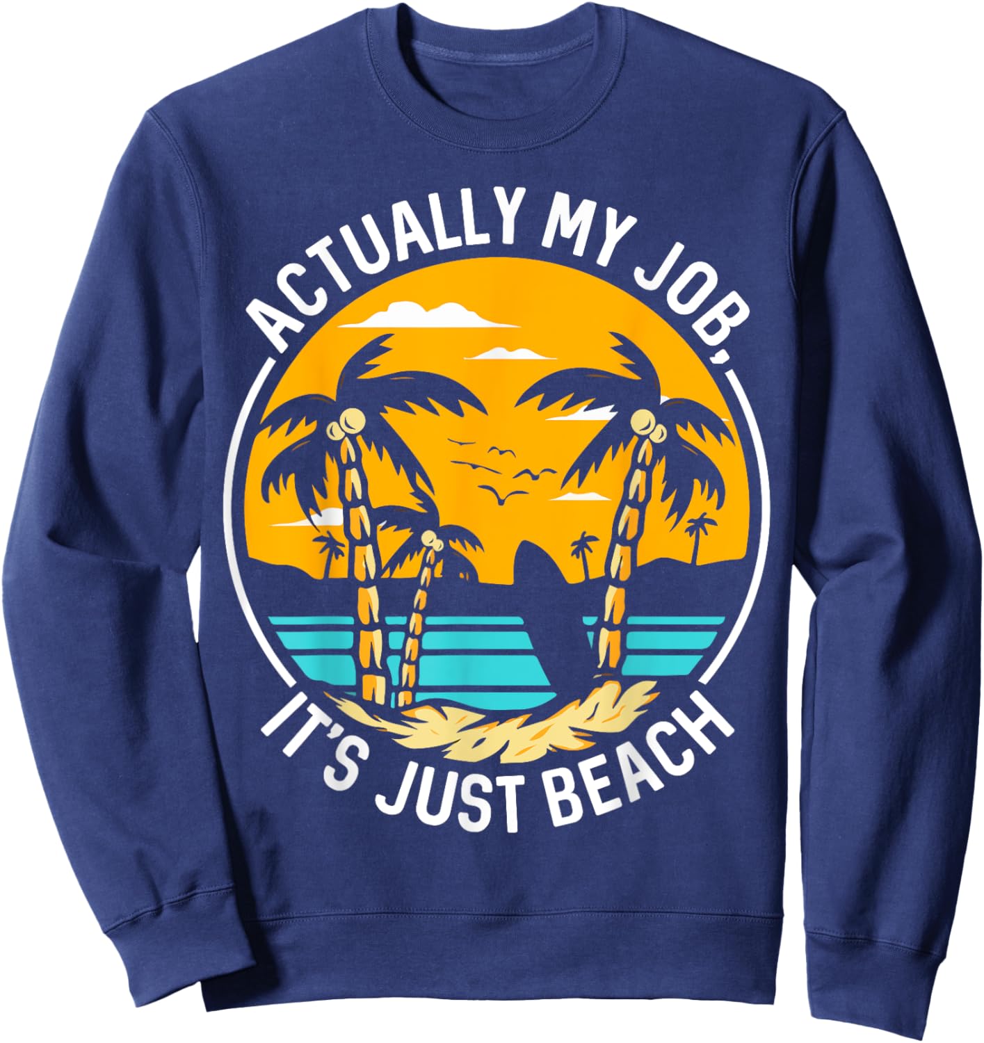My Job Is Just Beach Shirt Summer Beach Vacation Women Sweatshirt - Sweatshirt | Navy
