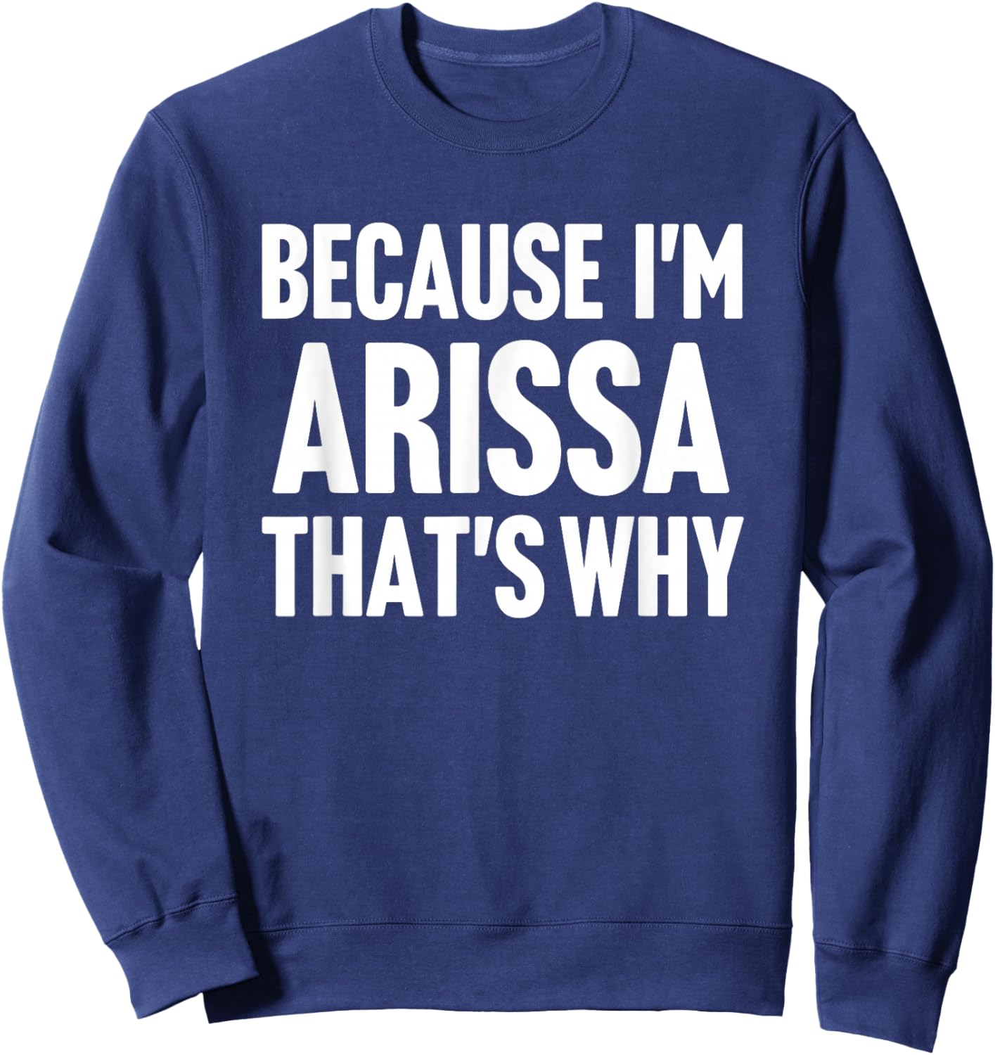 Because I'm Arissa That's Why Am Personalized Name Sweatshirt - Sweatshirt | Navy