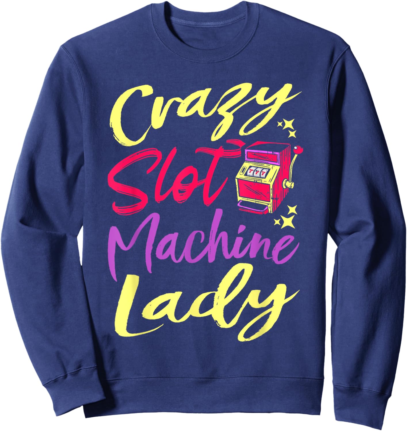 Crazy Slot Machine Lady, Lucky Las Veagas Casino Game Sweatshirt - Sweatshirt | Navy