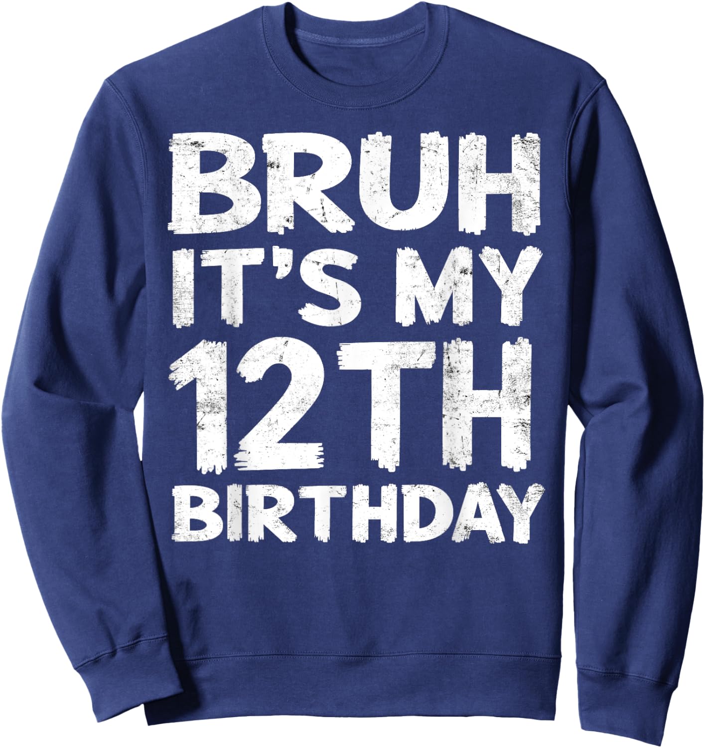 Bruh It's My 12th Birthday 12 Year Old Birthday Gift Sweatshirt - Sweatshirt | Navy