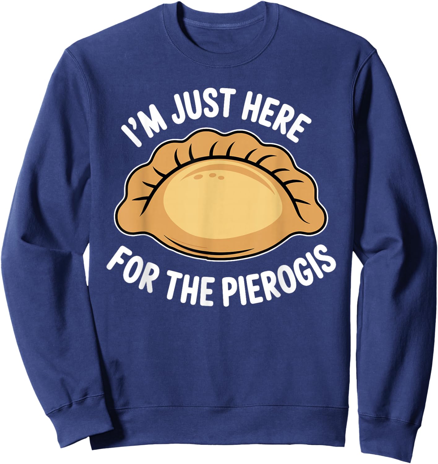 Polish Food Pierogi Just Here for The Pierogis Polska Sweatshirt - Sweatshirt | Navy