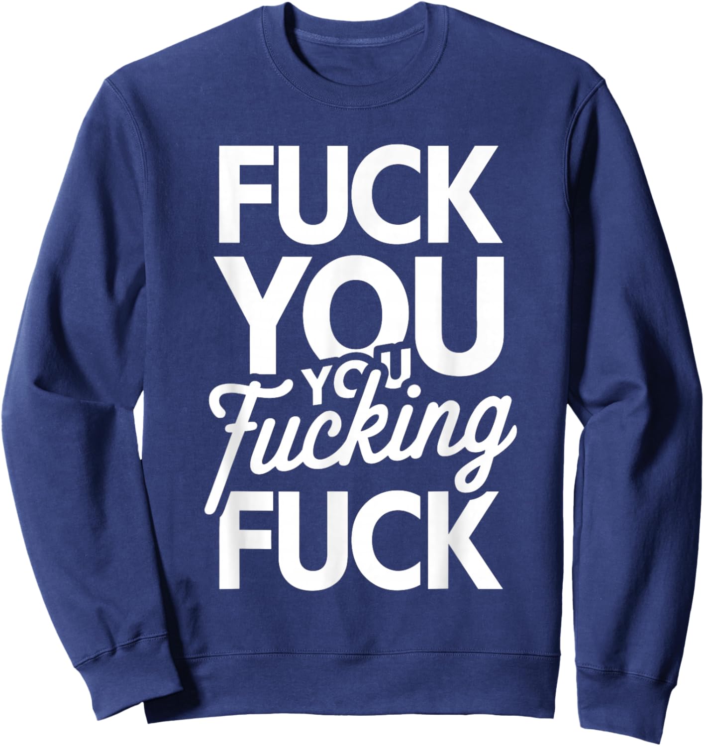 Fuck You You Fucking Fuck Sweatshirt - Sweatshirt | Navy