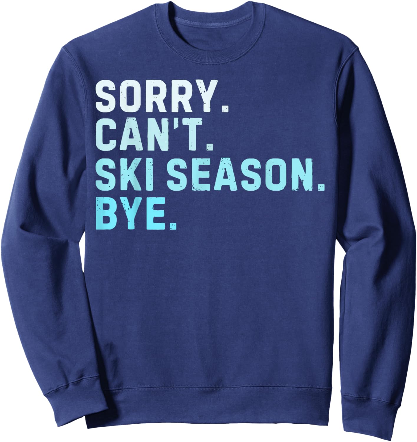Sorry Can’t Ski Season Bye Funny Skiing Love Winter Sport Sweatshirt - Sweatshirt | Navy