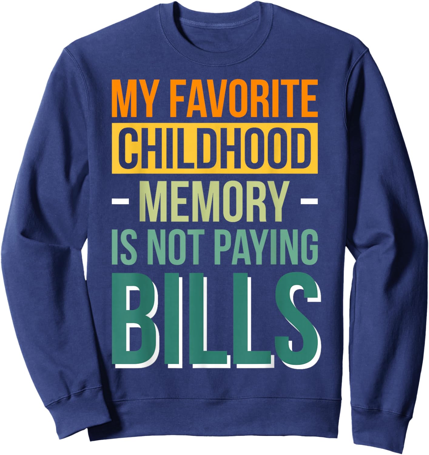My Favorite Childhood Memory Is Not Paying Bills Sweatshirt - Sweatshirt | Navy