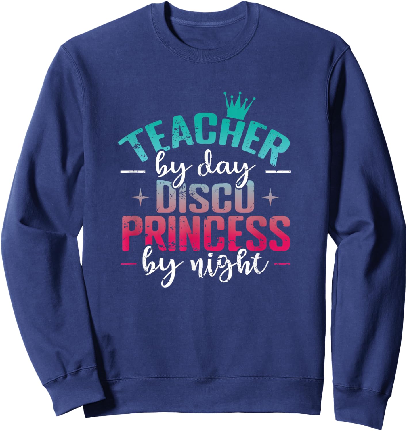 Teacher by Day Disco Princess by Night Sweatshirt - Sweatshirt | Navy