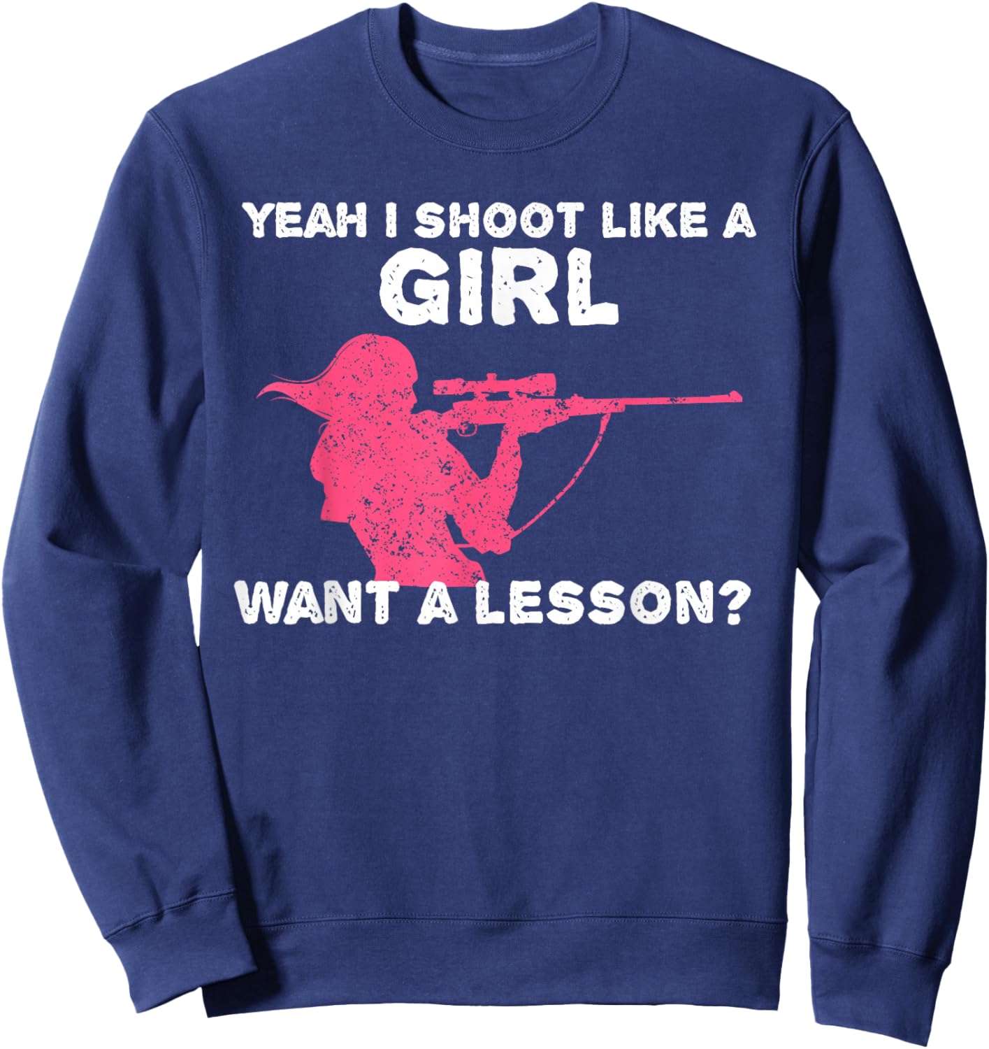 Yeah I Shoot Like A Girl Want A Lesson? Funny Girls Hunter Sweatshirt - Sweatshirt | Navy