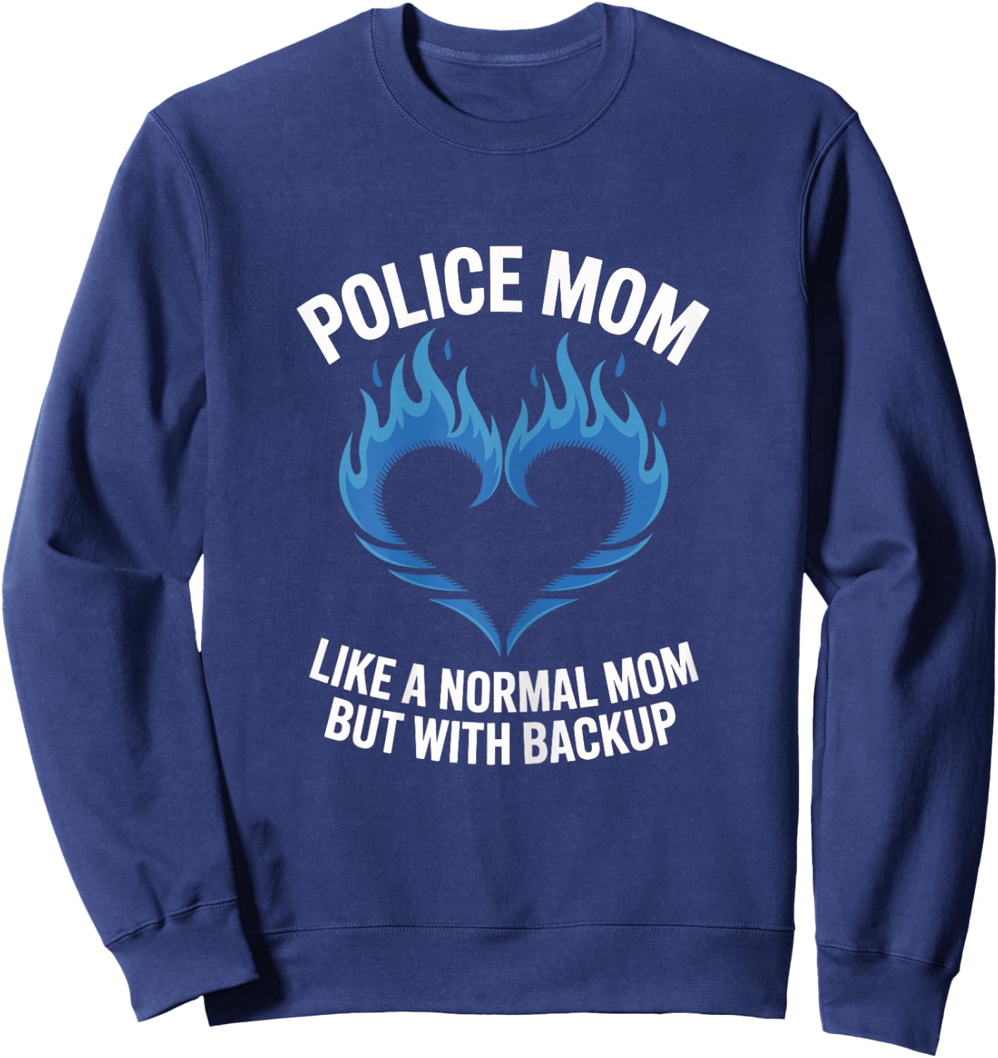 Police Mom Like A Normal Mom But with Backup Blue Heart Sweatshirt - Sweatshirt | Navy
