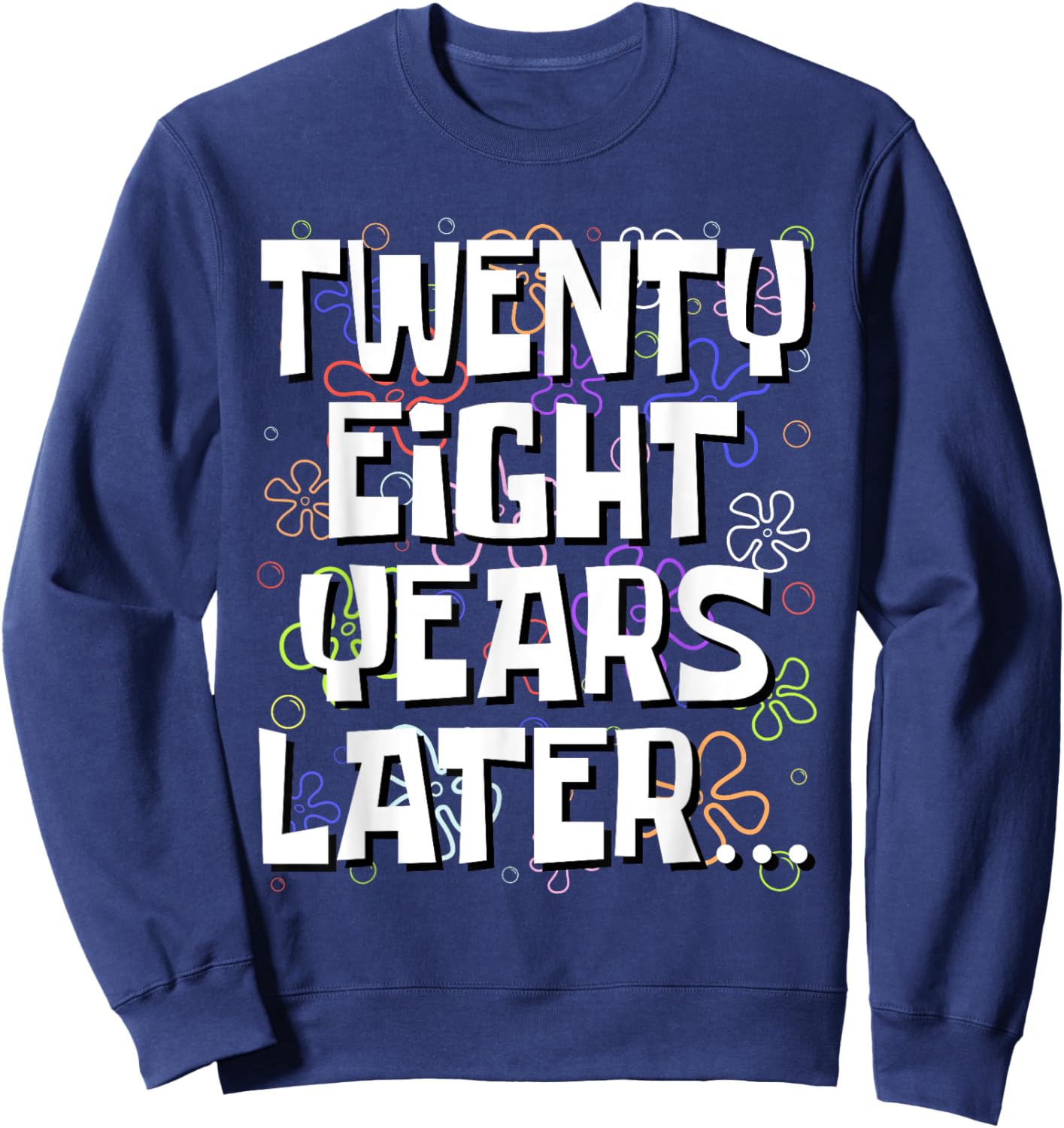 Twenty Eight Years Later Funny 28 Year Old 28th Birthday Sweatshirt - Sweatshirt | Navy