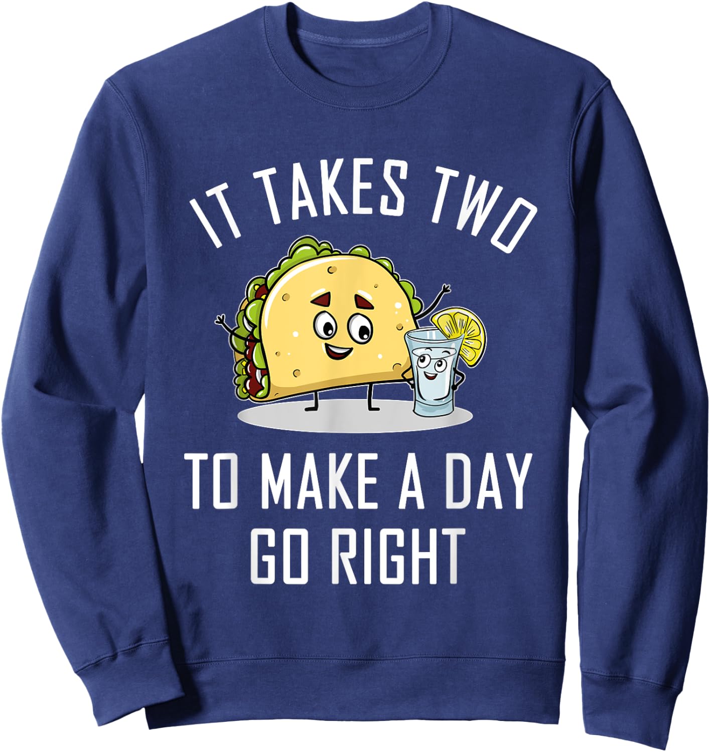 Funny Taco Tequila Lover Quote Gift Cinco De Mayo Gifts Sweatshirt - Sweatshirt | Navy